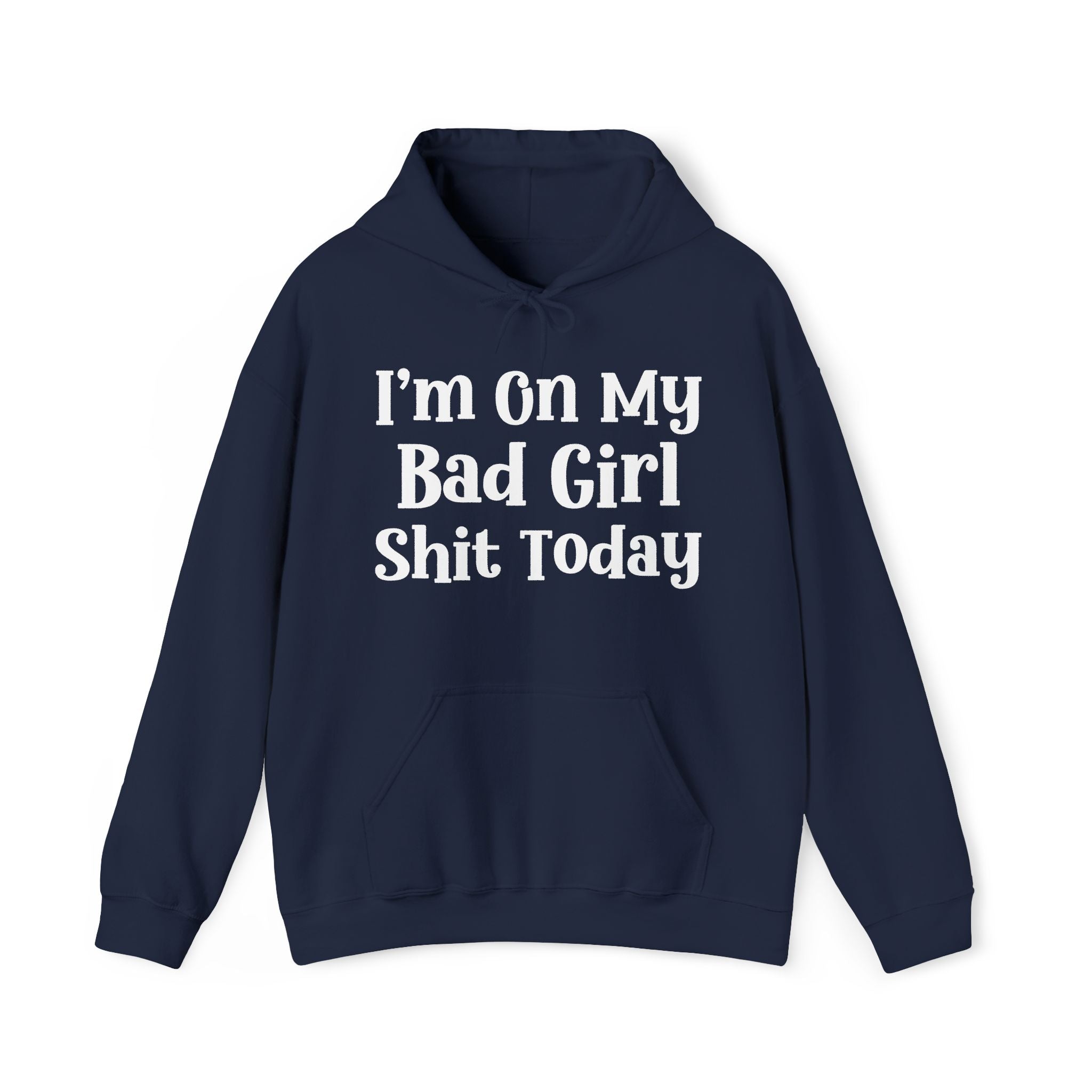 I'm On My Bad Girl Shit Today -  Hoodie