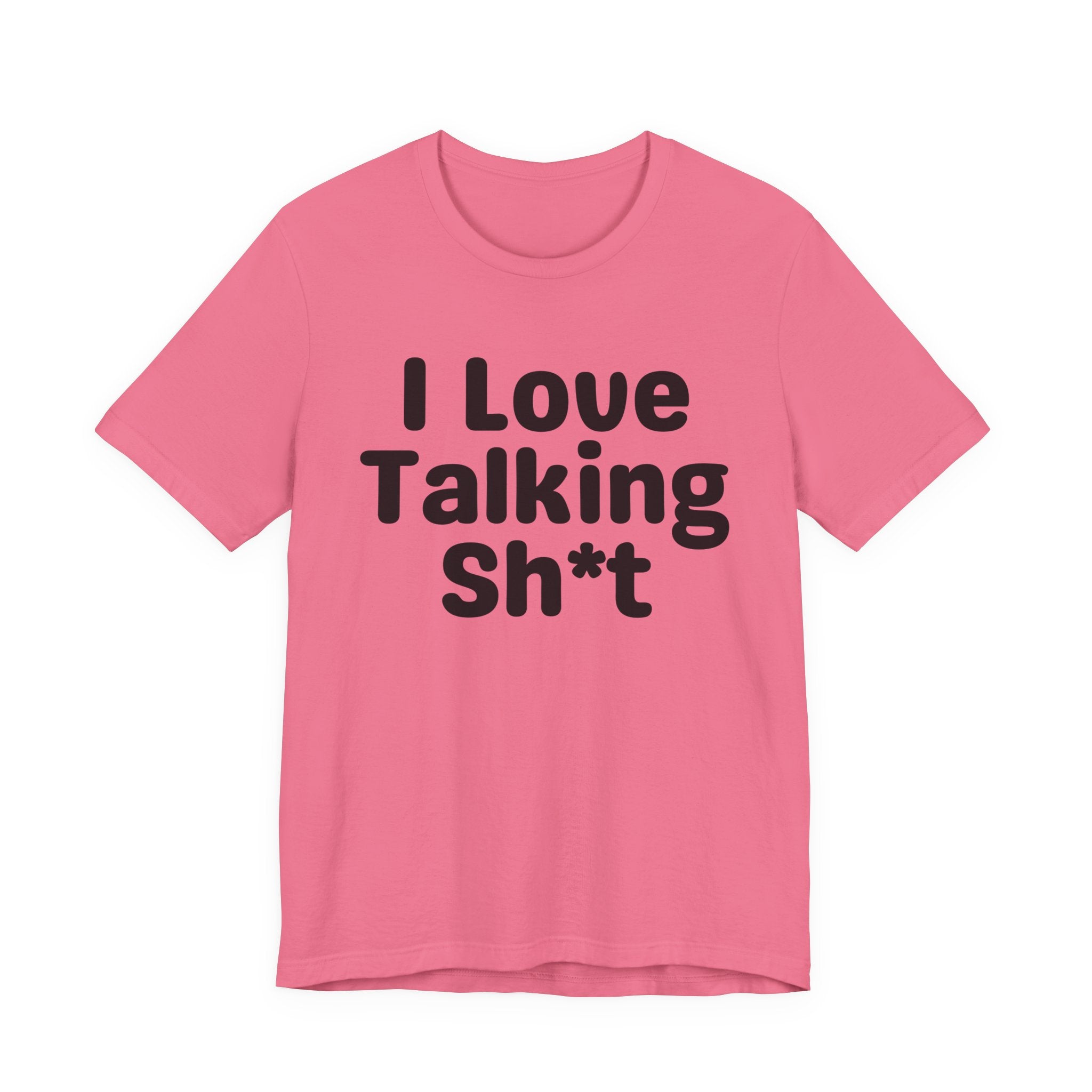 I Love Talking Shit — Funny Slogan Tee for Bold, Sarcastic Humor