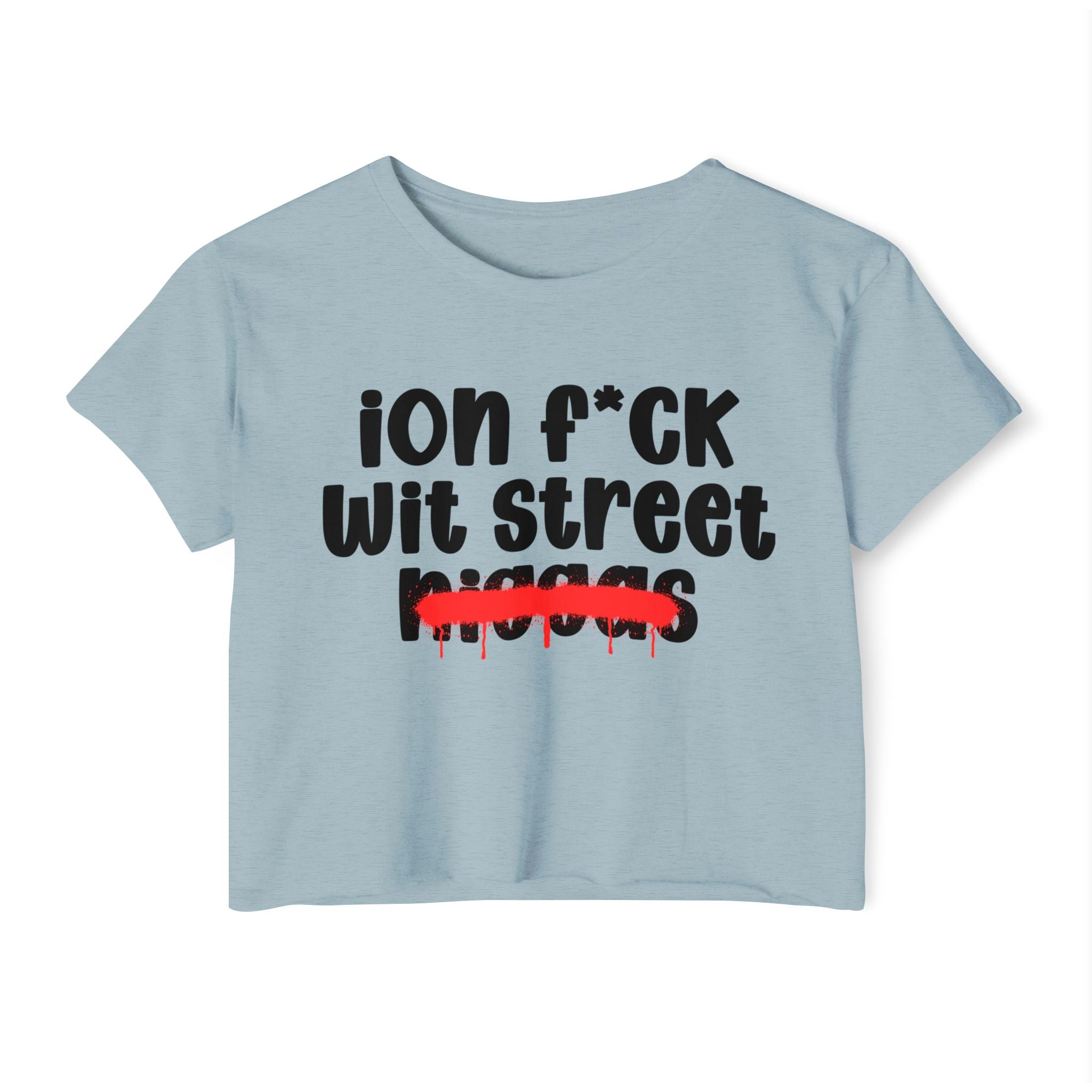 ION Fuck Wit Street Niggas - Brutally Direct Statement Crop-top