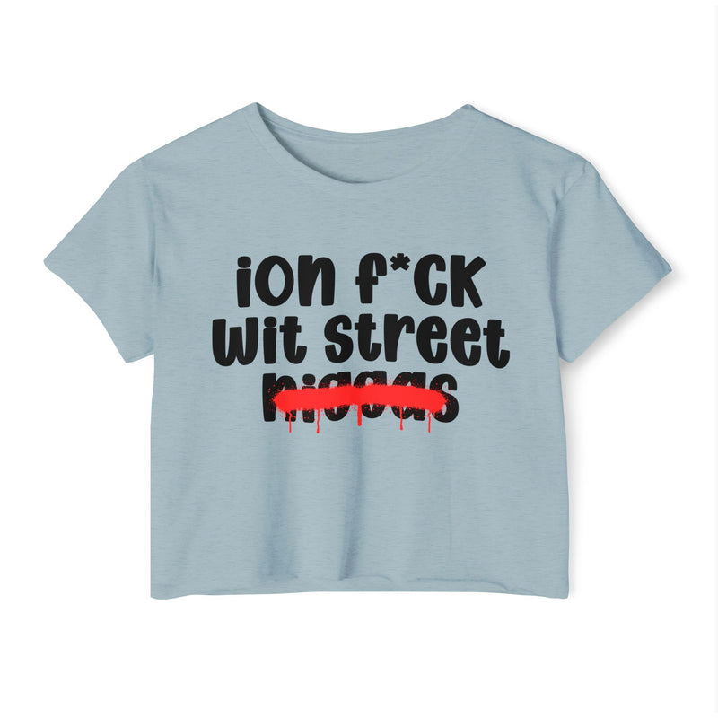 ION Fuck Wit Street Niggas - Brutally Direct Statement Crop-top