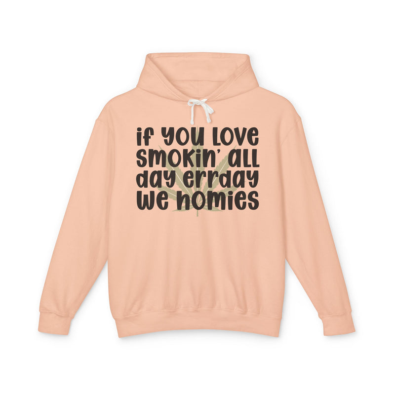 If You Love Smokin' All Day Err'day We Homies - Hoodie