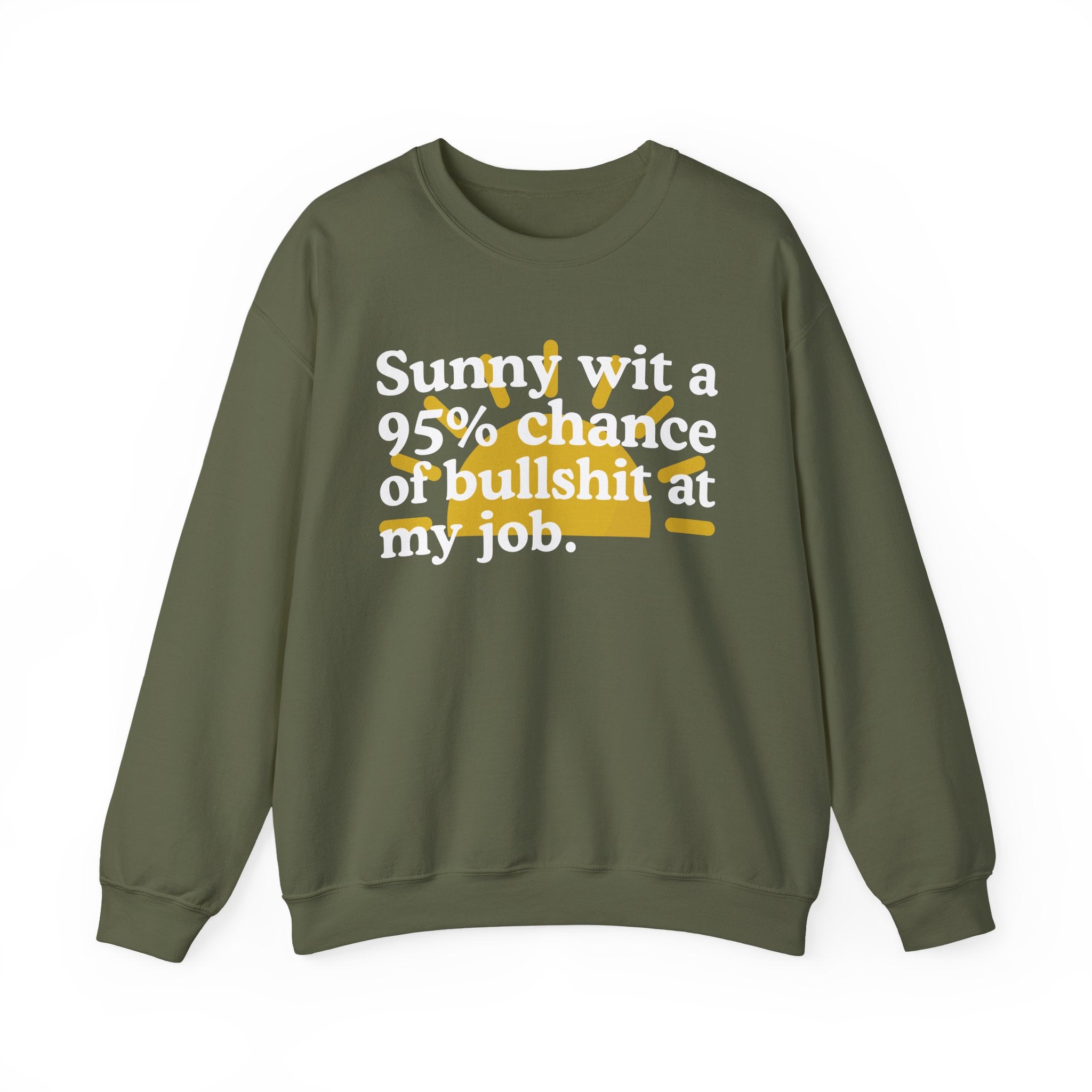 Sunny Wit A 95% Chance Of Bullshit At My Job — Funny Weather Quote Sweatshirt