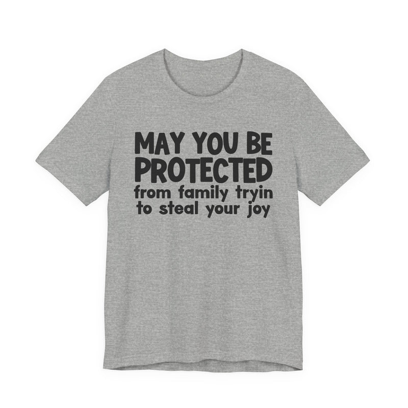 May You Be Protected From Family Tryin To Steal your Joy  — Funny Sarcastic Prayer Tee