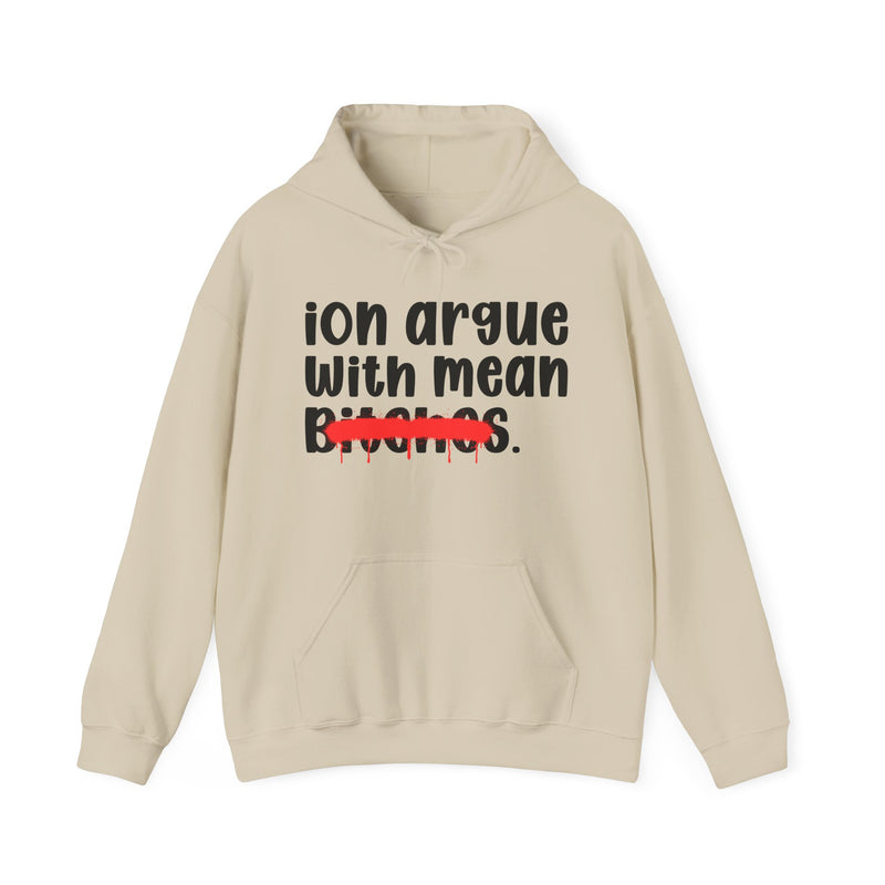 ION (I Don't) Argue With Mean Bitches — Funny Sassy Statement Hoodie