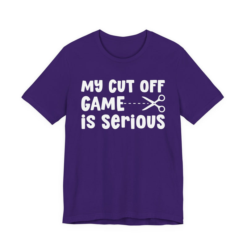My Cutoff Game Is Serious — T-Shirt