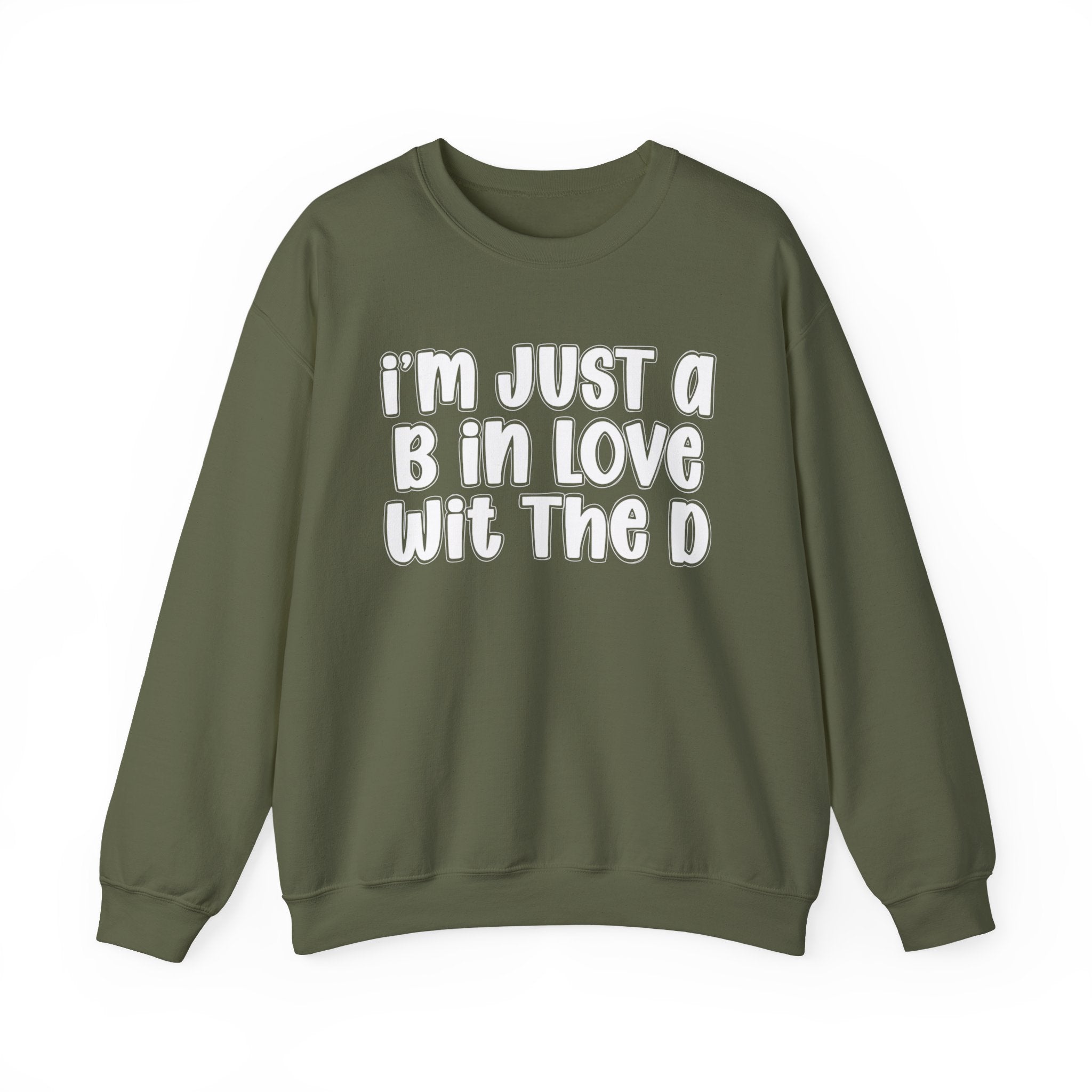 I'm Just a B In Love Wit The D – Sweatshirt