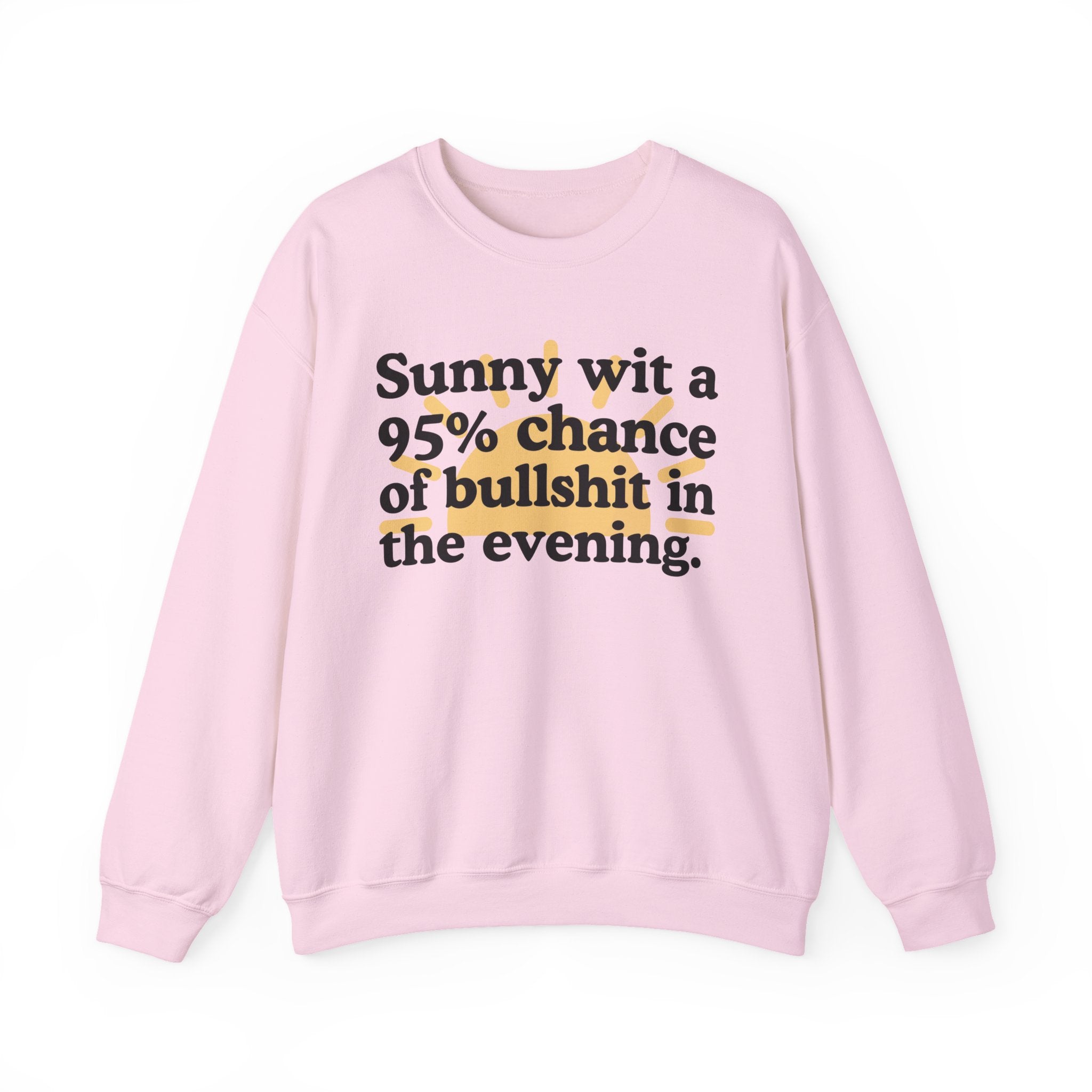 Sunny wit a 95% chance of bullshit in the evening —  Funny Weather Forecast Sweatshirt