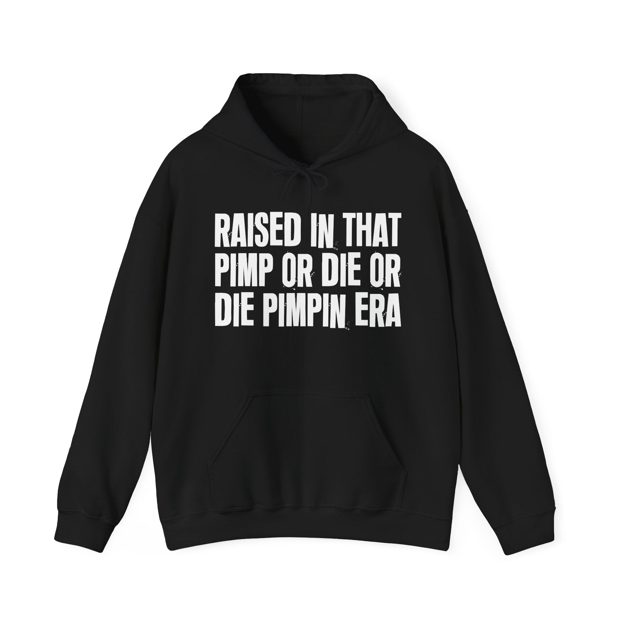 Raised In That Pimp Or Die Or Die Pimpin Era Funny Back In The Day Statement Hoodie