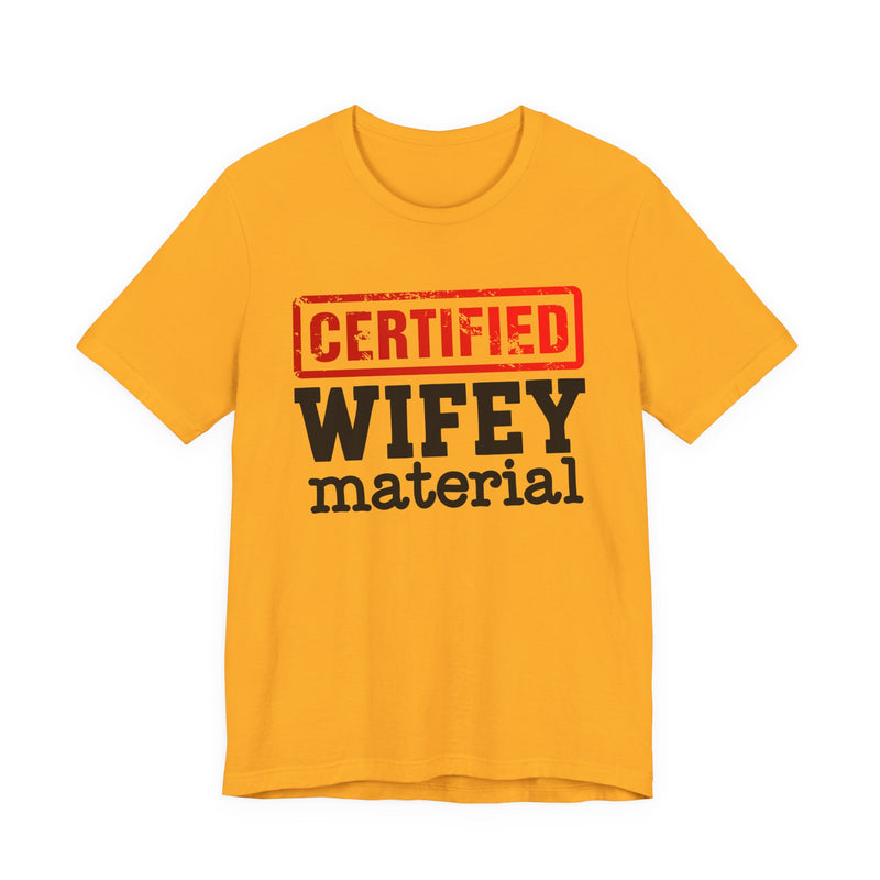 Certified Wifey Material－Marriage Minded Message T-Shirt