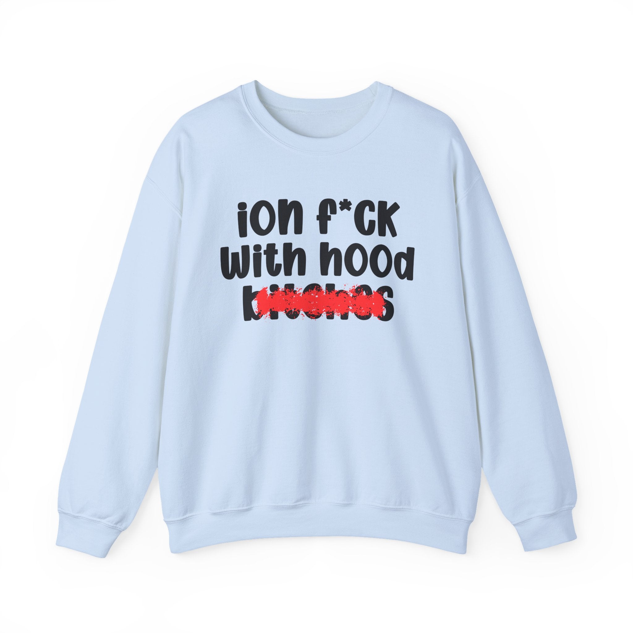 ION (I Don't) FUCK WITH HOOD BITCHES — Bold Sarcastic Sweatshirt