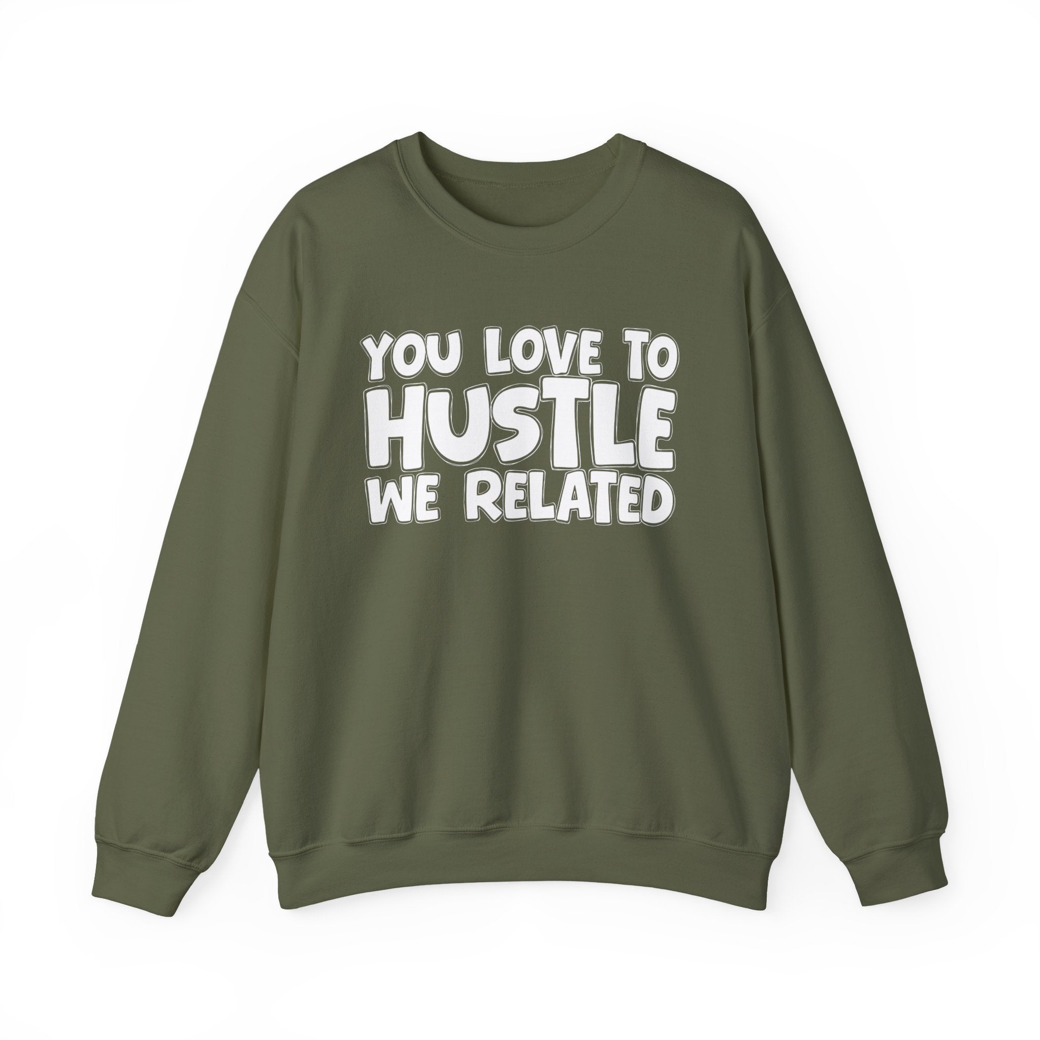 You Love To Hustle We Related — Motivational Hustle Statement Sweatshirt