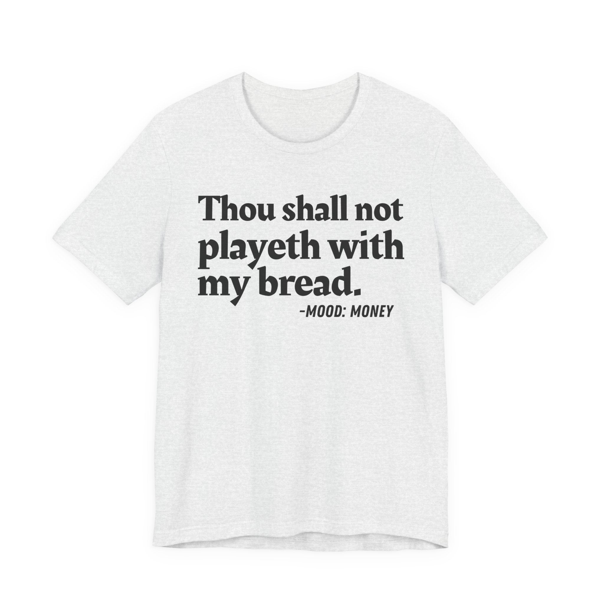 Thou Shall Not Playeth With My Bread — Funny Financial Humor T-Shirt