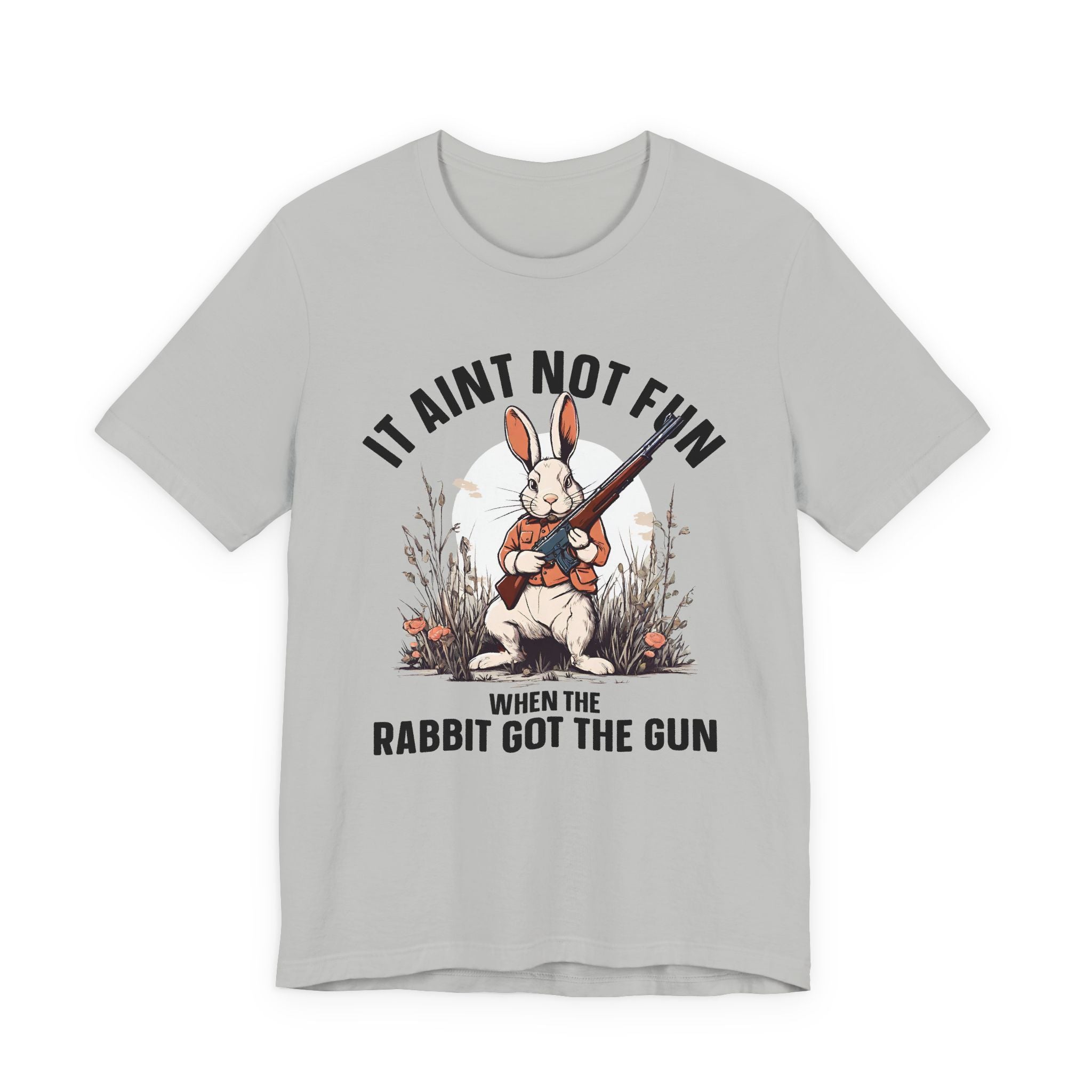It Aint Not Fun Whe The Rabbit Got The Gun Tee Shirt