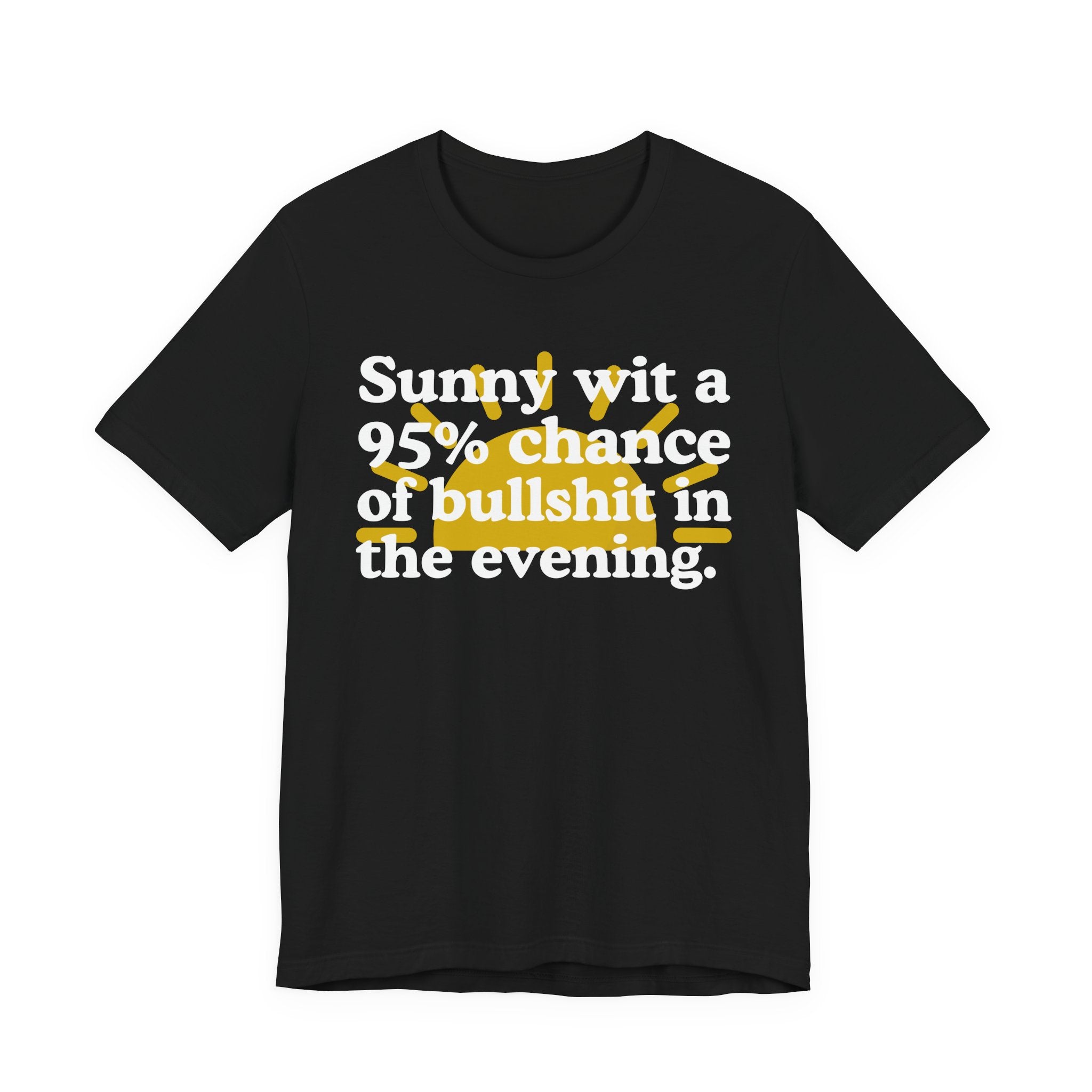 Sunny wit a 95% chance of bullshit in the evening —  Funny Weather Forecast T-Shirt