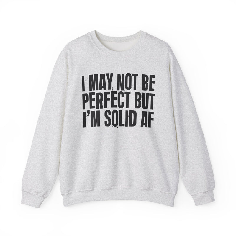 I May Not Be Perfect But I'm Solid AF– Funny Sarcastic Graphic Sweatshirt