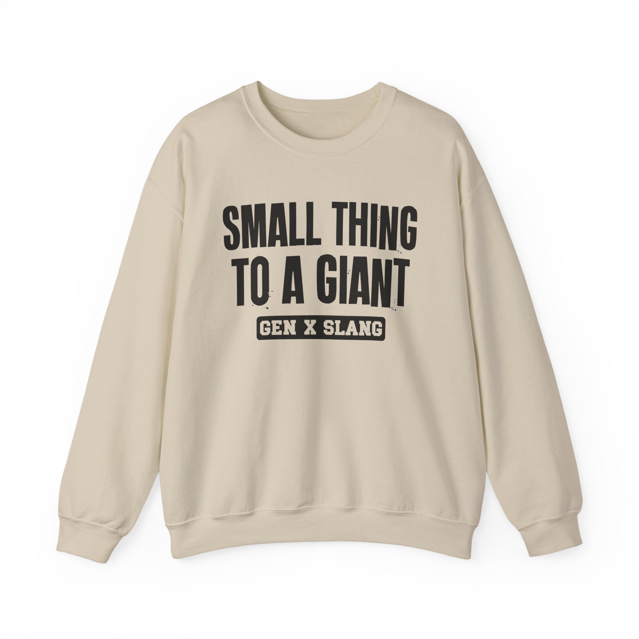 Gen X Slang Sweatshirt - Small Thing To  A Giant