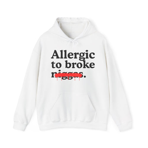 Allergic To Broke Niggas — Sarcastic Statement Hoodie