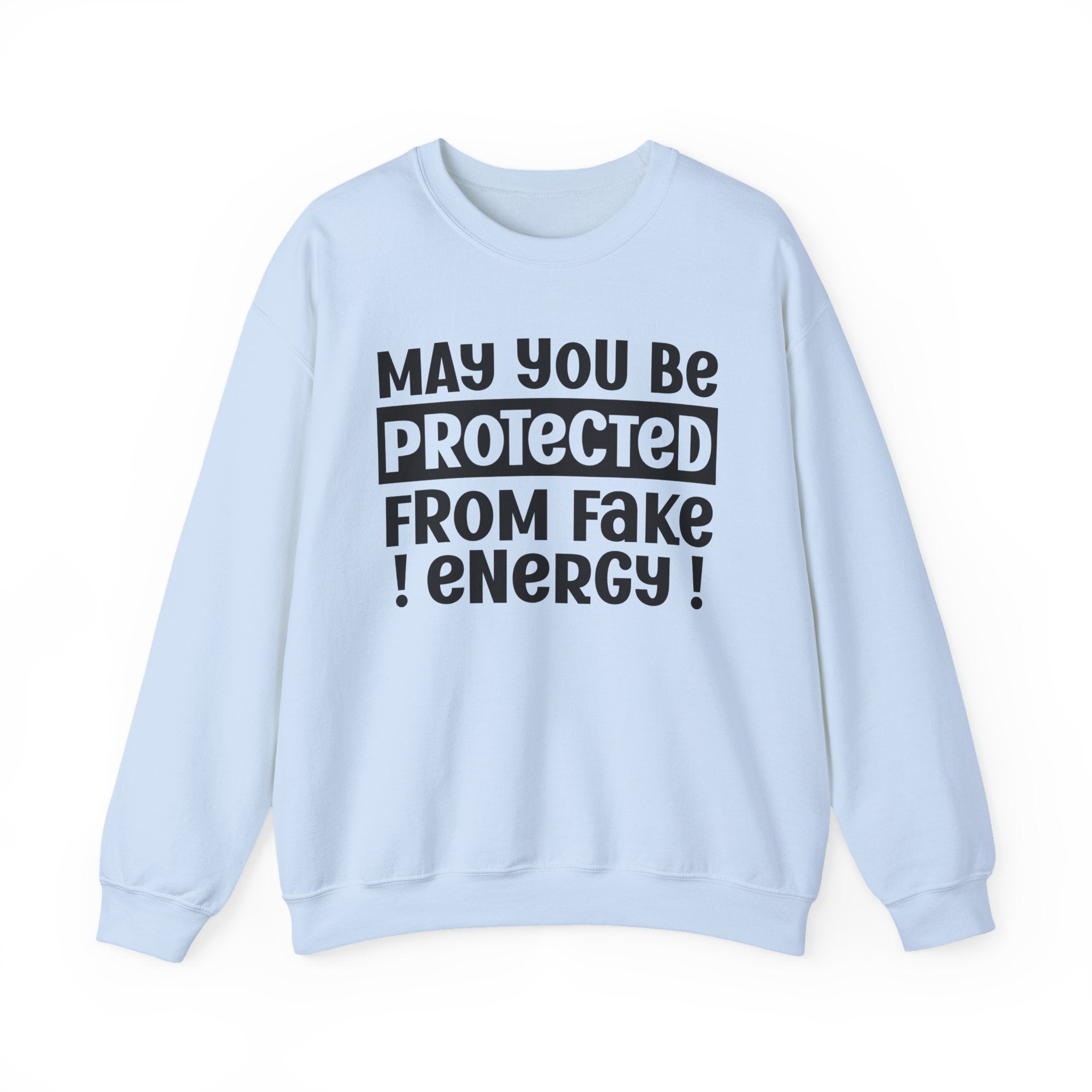 May You Be Protected From Fake Energy - Protective Wish Sweatshirt