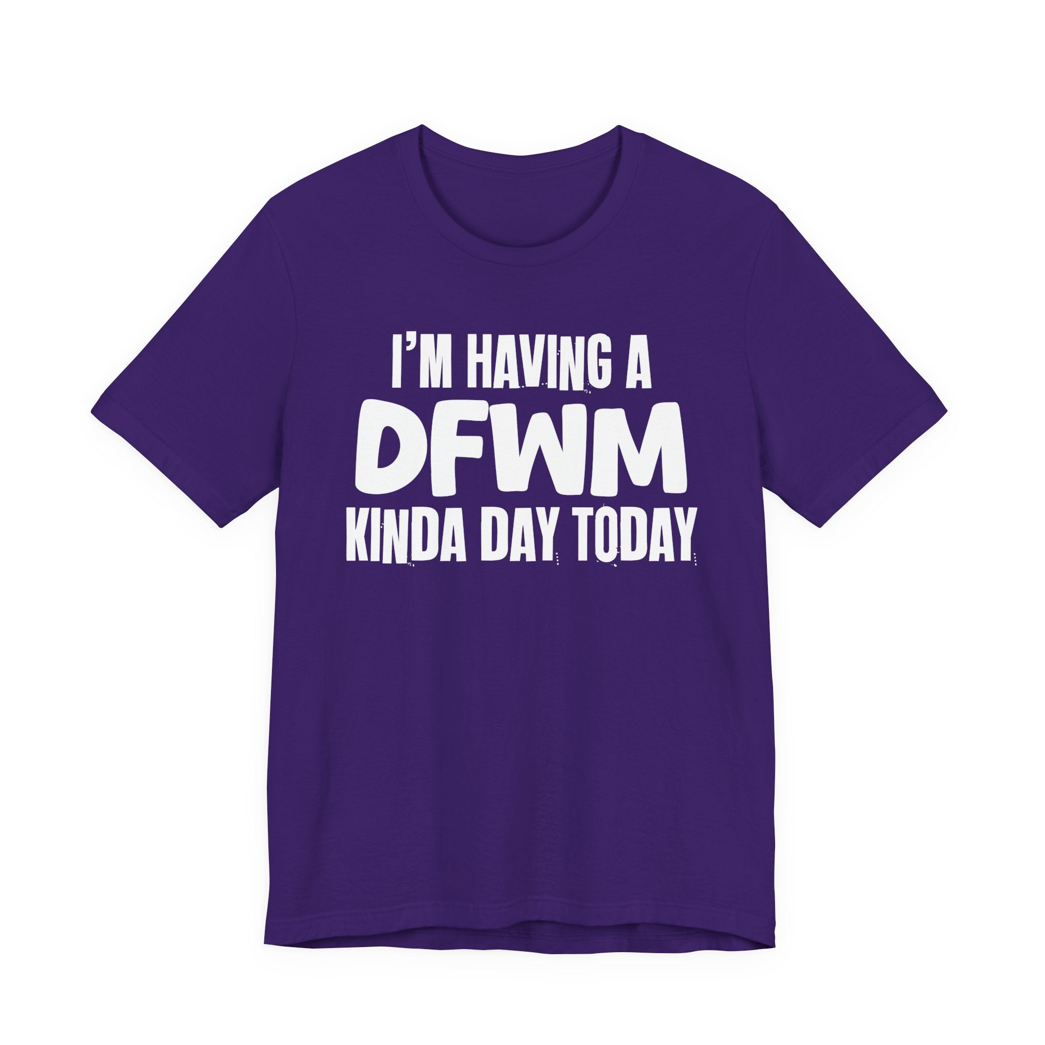 I'm Having a Dfwm Kinda Day Today - Humorous Mood T-Shirt