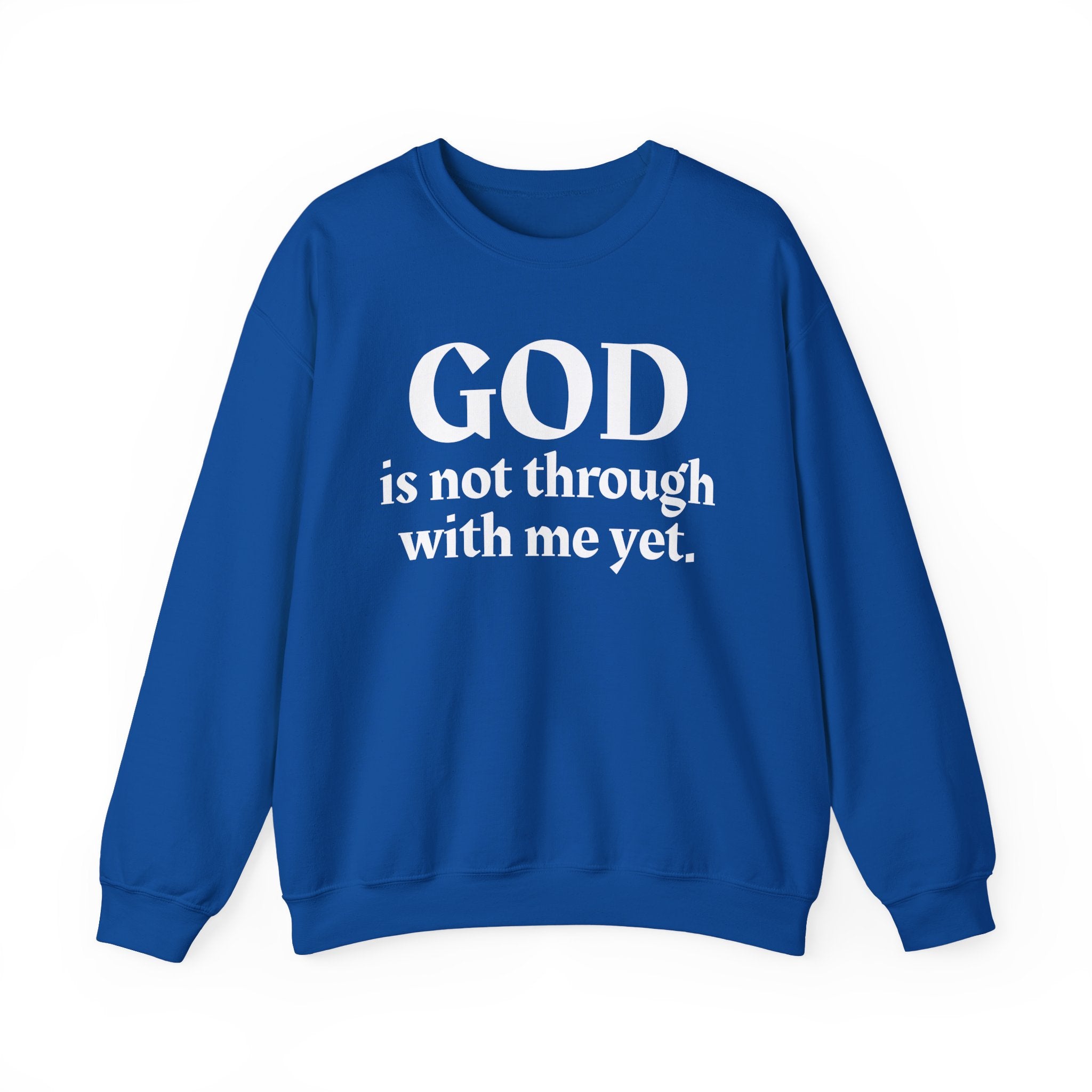 God Is Not Through With Me Yet -  Inspirational Christian Quote Sweatshirt