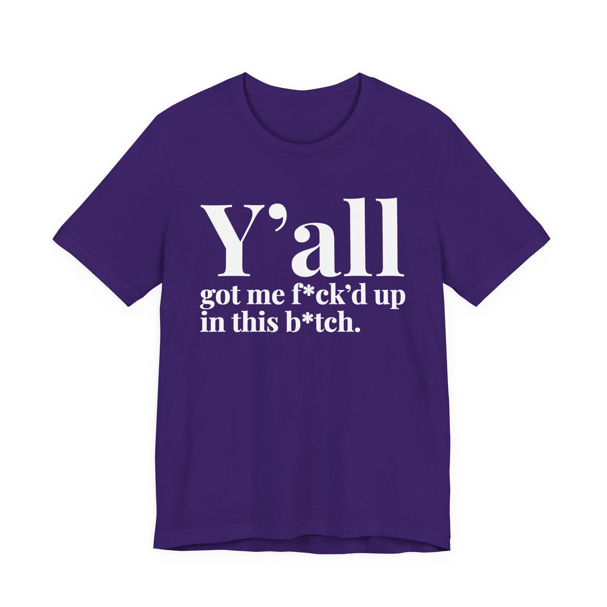 Y'all Got Me Fuck'd Up Wit This Bitch T-Shirt