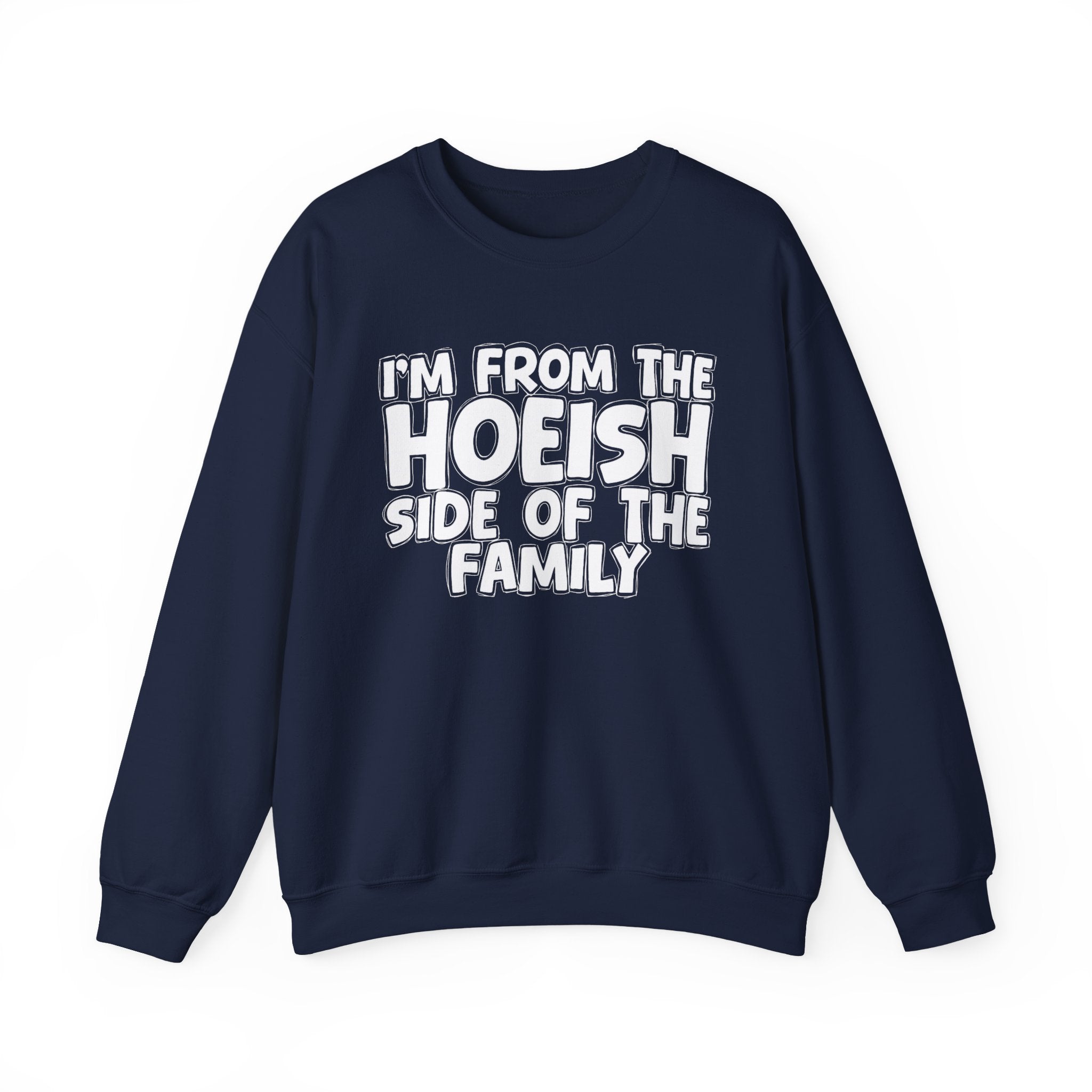 I'm From the Hoeish Side of the Family - Hilarious Family Pride Sweatshirt