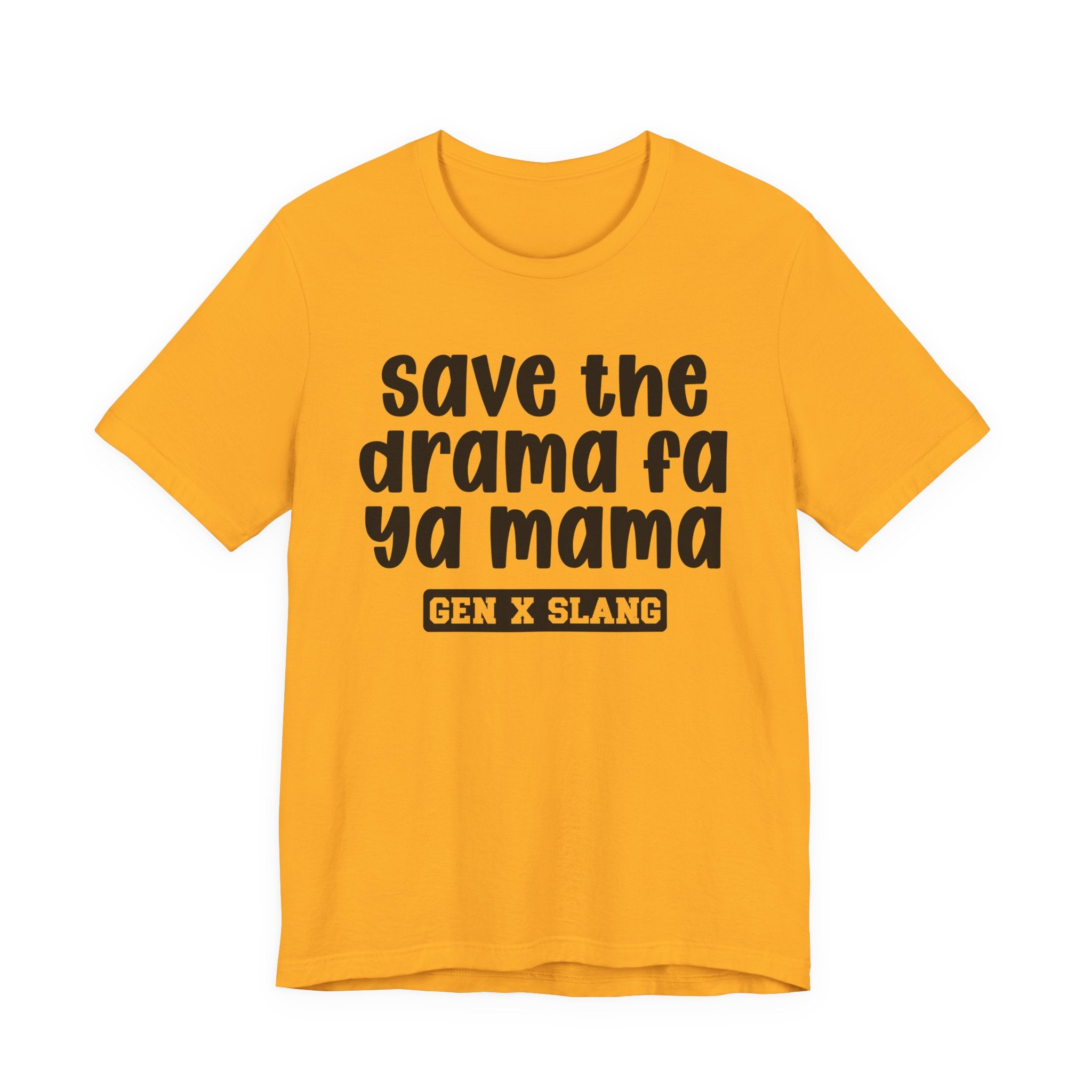 Gen X Slang T-Shirt - Save The Drama Fa Ya Mama -Retro Humor Tee