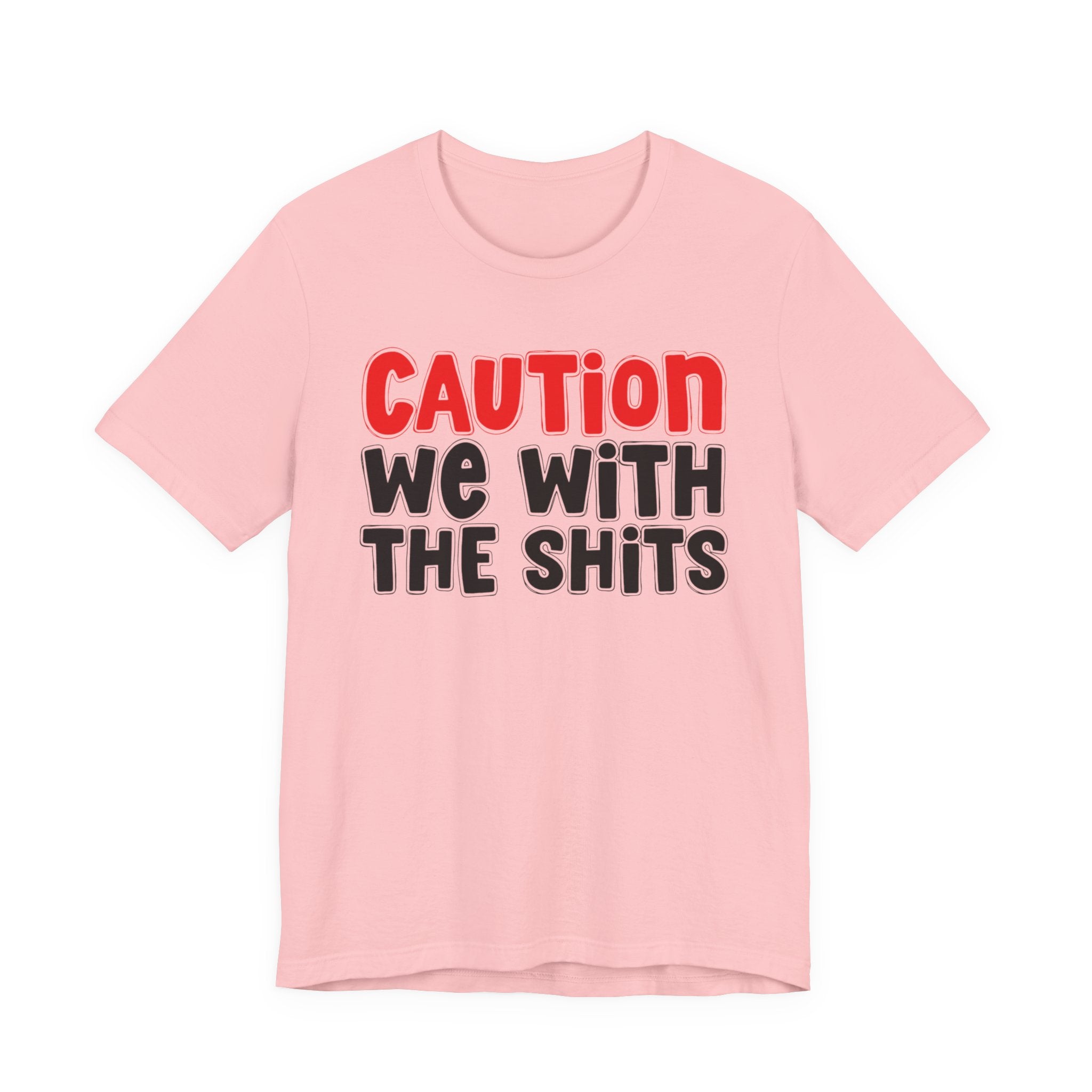 Caution We With The Shits — Bold Warning Statement T-shirt