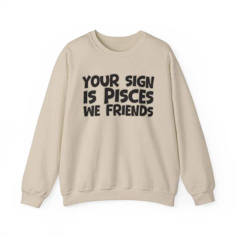Your Sign is PISCES We Friends —— Fun Astrological Pride Sweatshirt