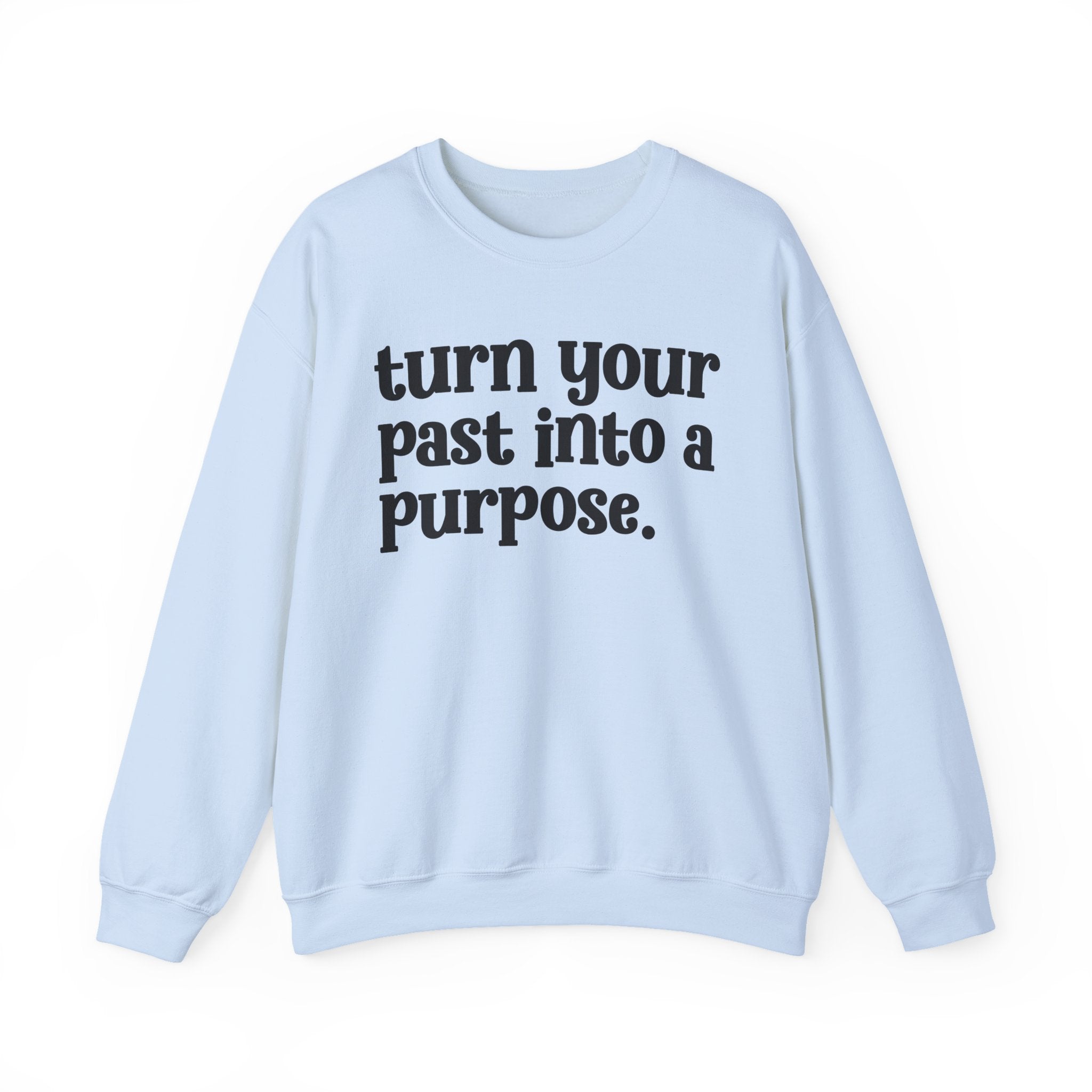 Turn Your Past Into A Purpose — Inspirational Sweatshirt
