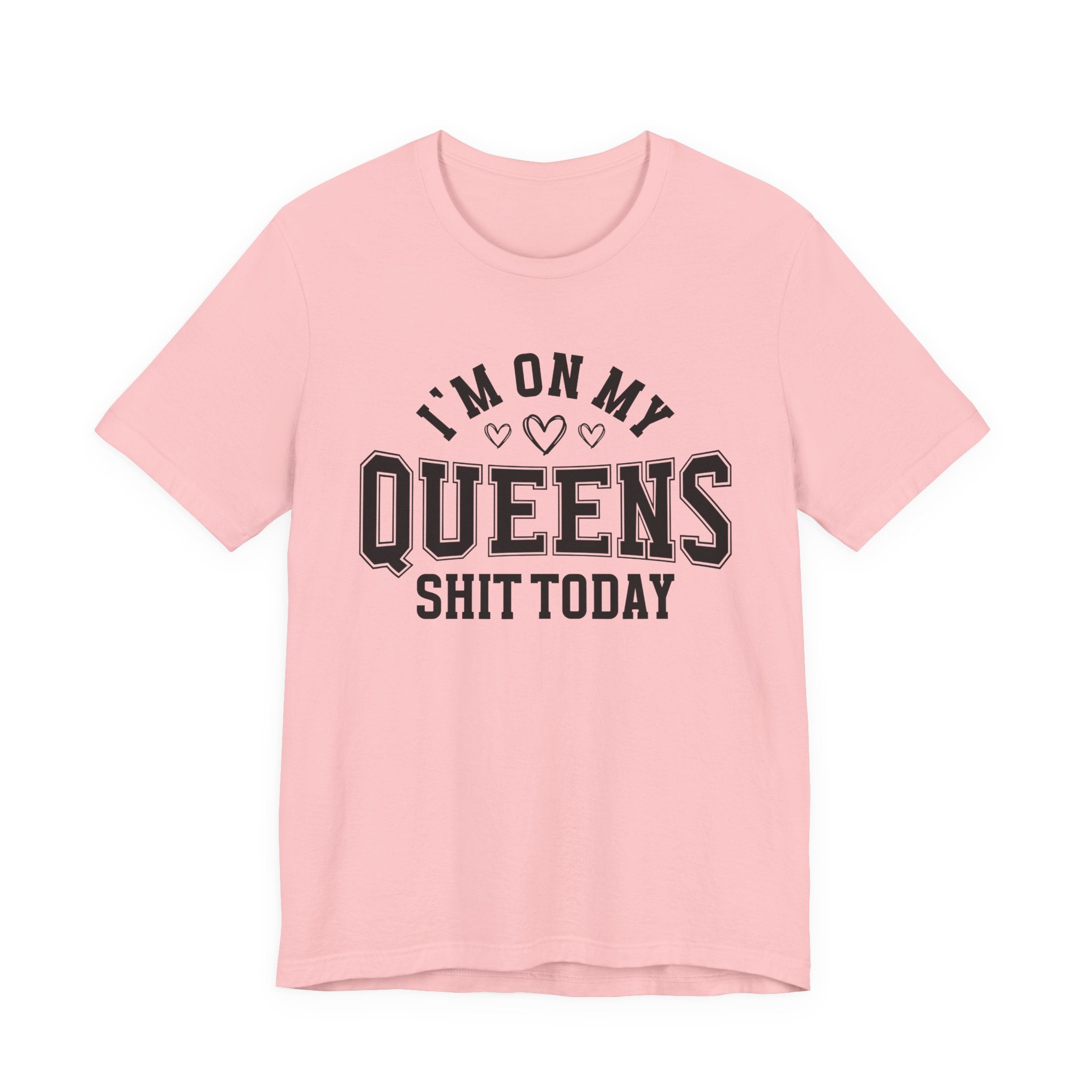 I'm On My Queens Shit Today (Heart Holes) T-shirt