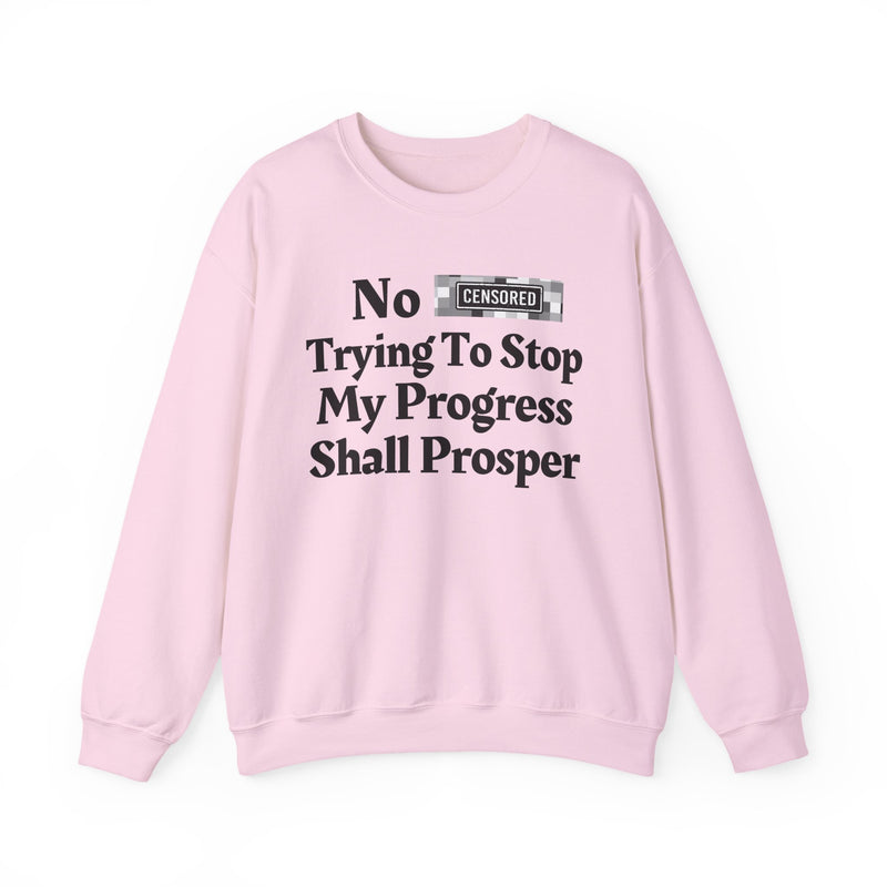 No Bitch Trying To Stop My Progress Shall Prosper — Sweatshirt