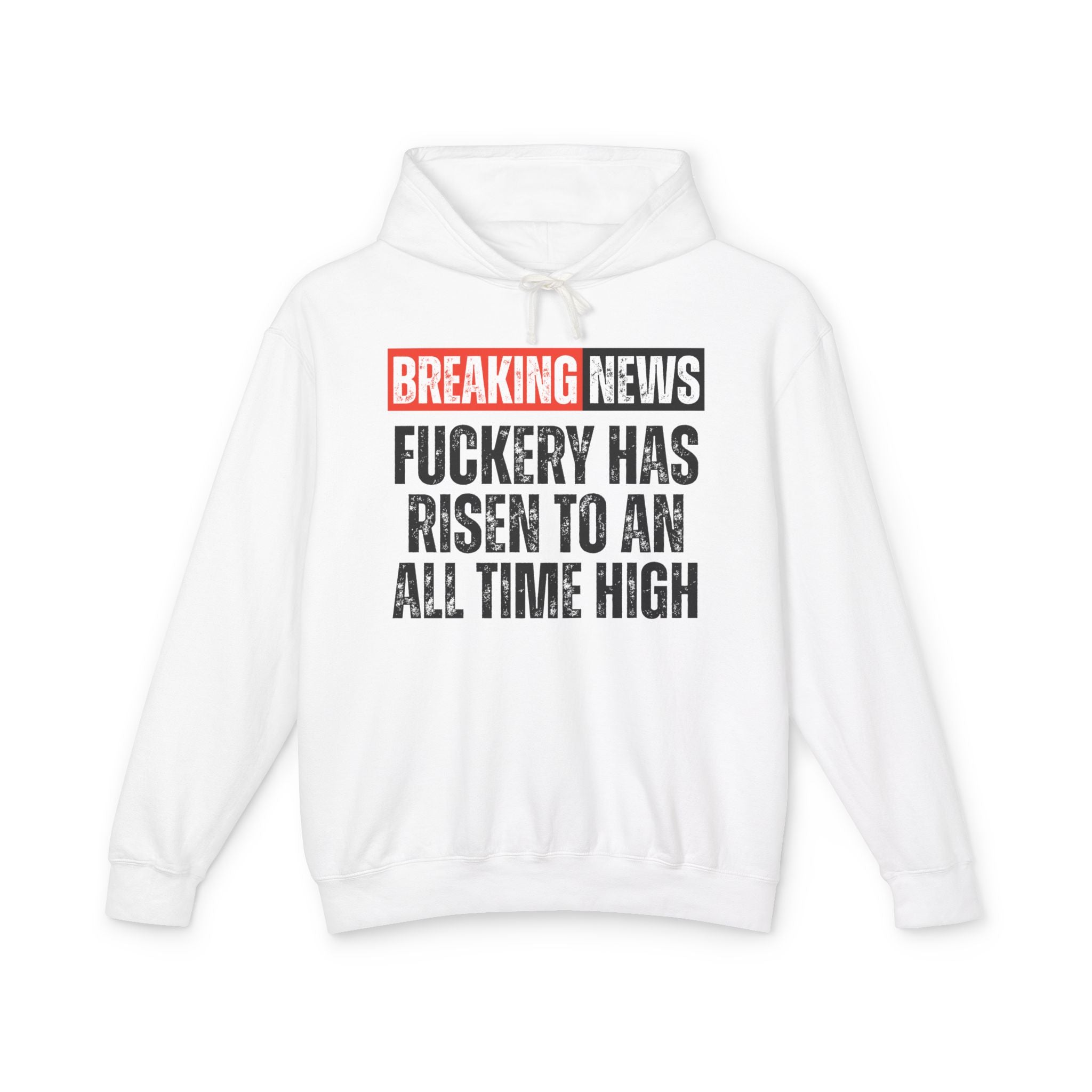 Breaking News: Fuckery Has Risen To An All Time High － Funny News Alert Hoodie