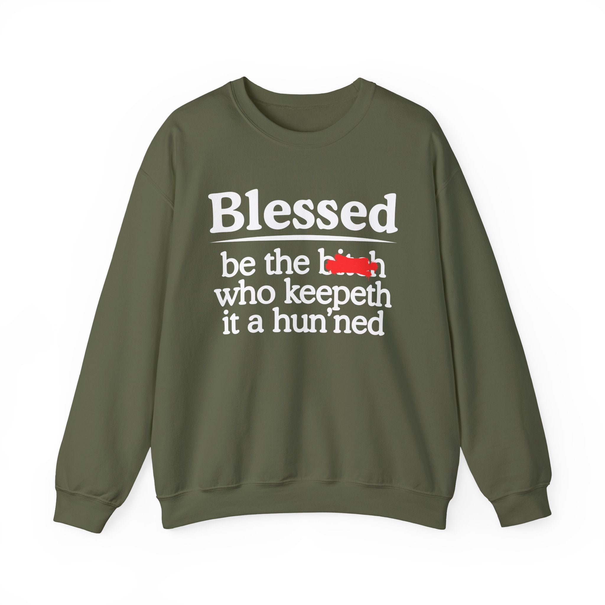Blessed Be The Bitch Who Keepeth It A Hun'ned — Funny Inspirational Sweatshirt