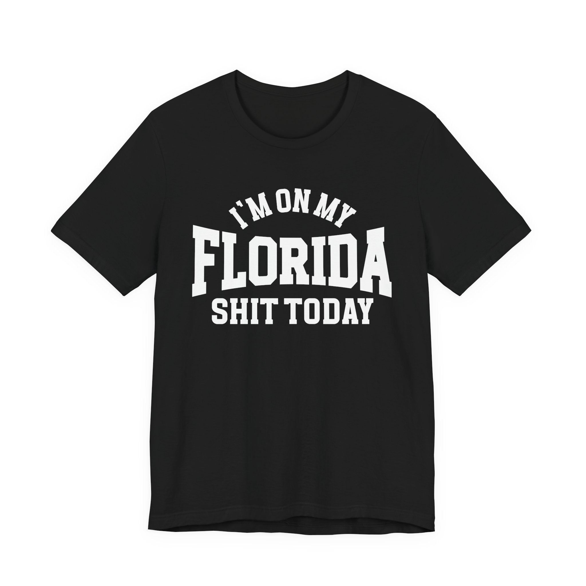 I'm On My Florida Shit Today T-shirt