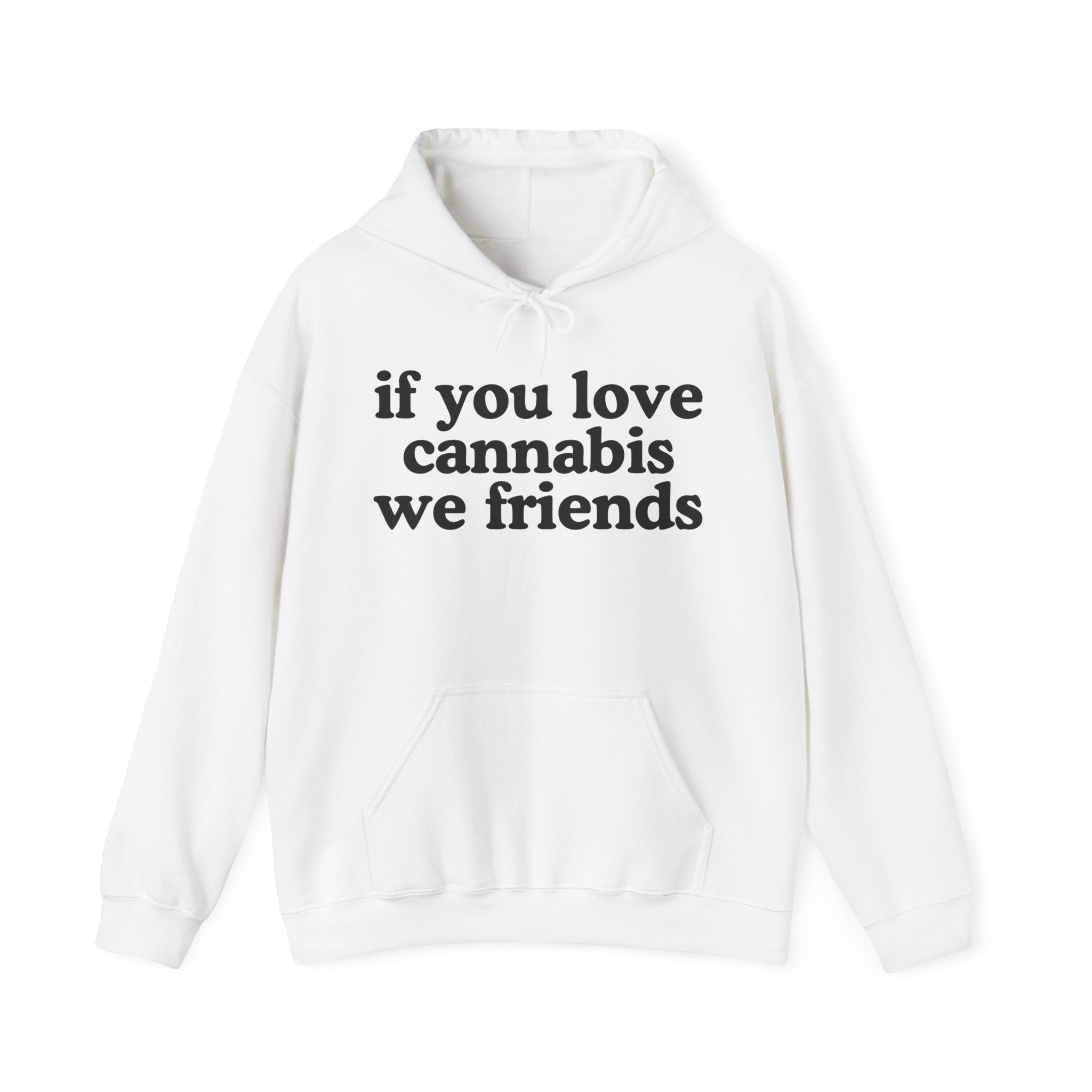 If You Love Cannabis We Friends - Cannabis Lovers Gift Hoodie