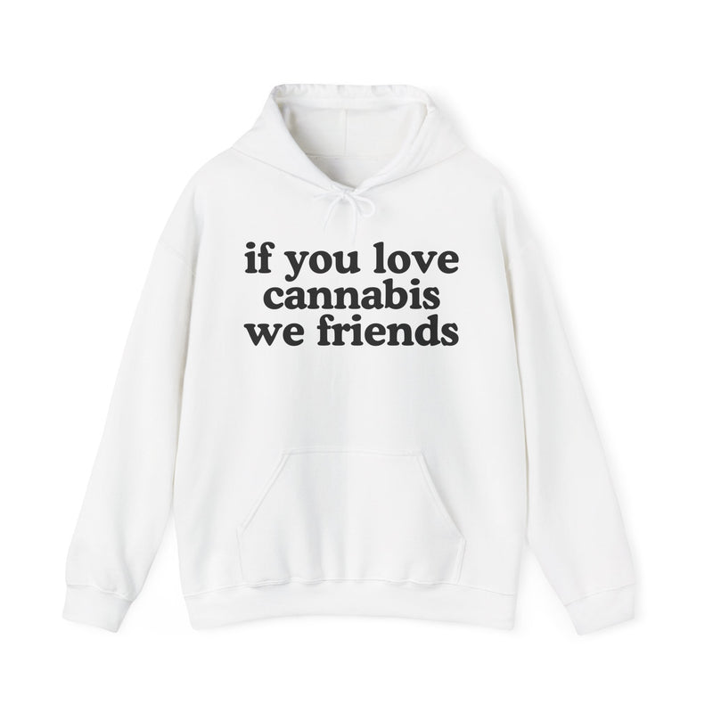 If You Love Cannabis We Friends - Hoodie