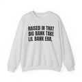 Raised In That Big Bank Take Lil Bank Era - Funny Back In The Days Sweatshirt
