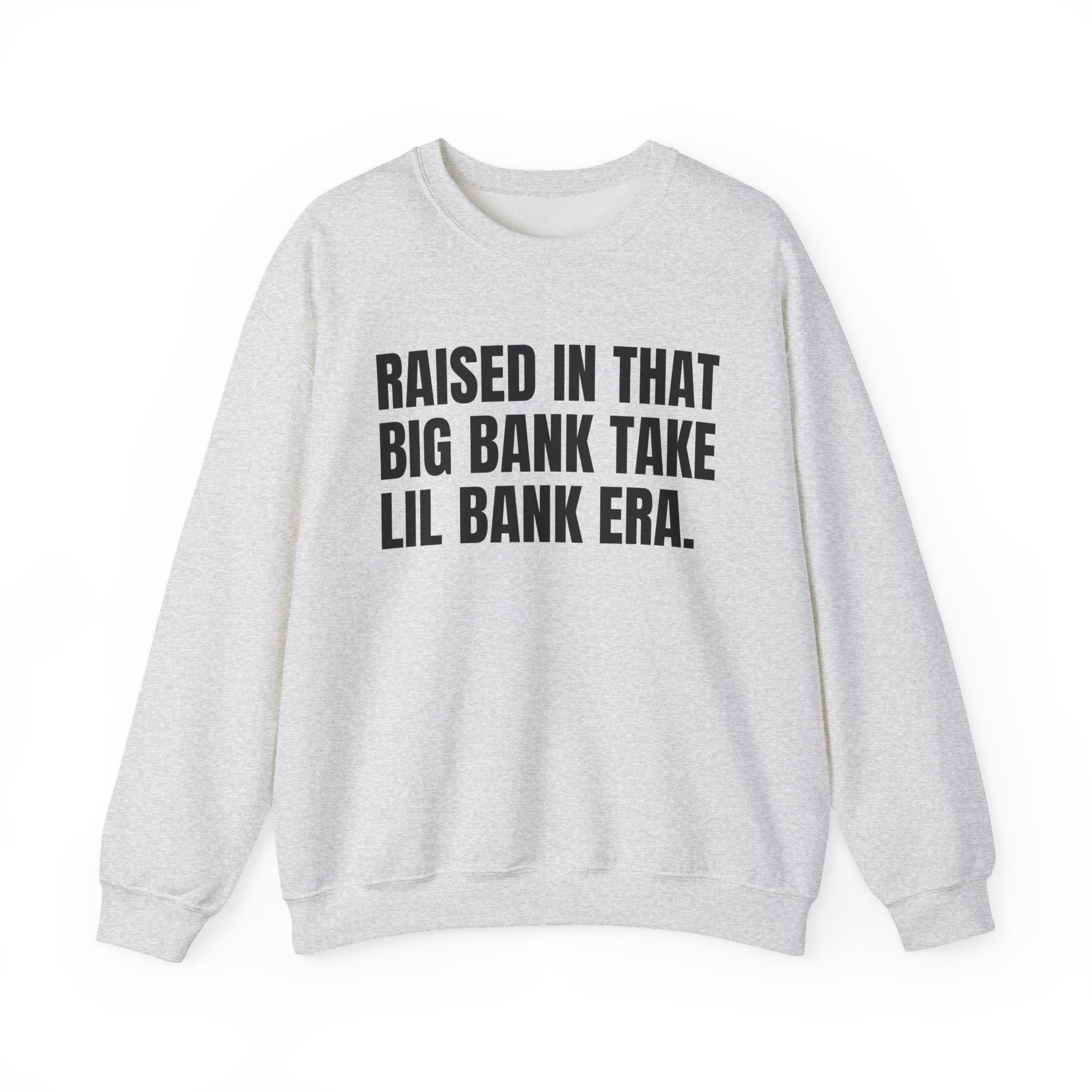 Raised In That Big Bank Take Lil Bank Era - Funny Back In The Days Sweatshirt
