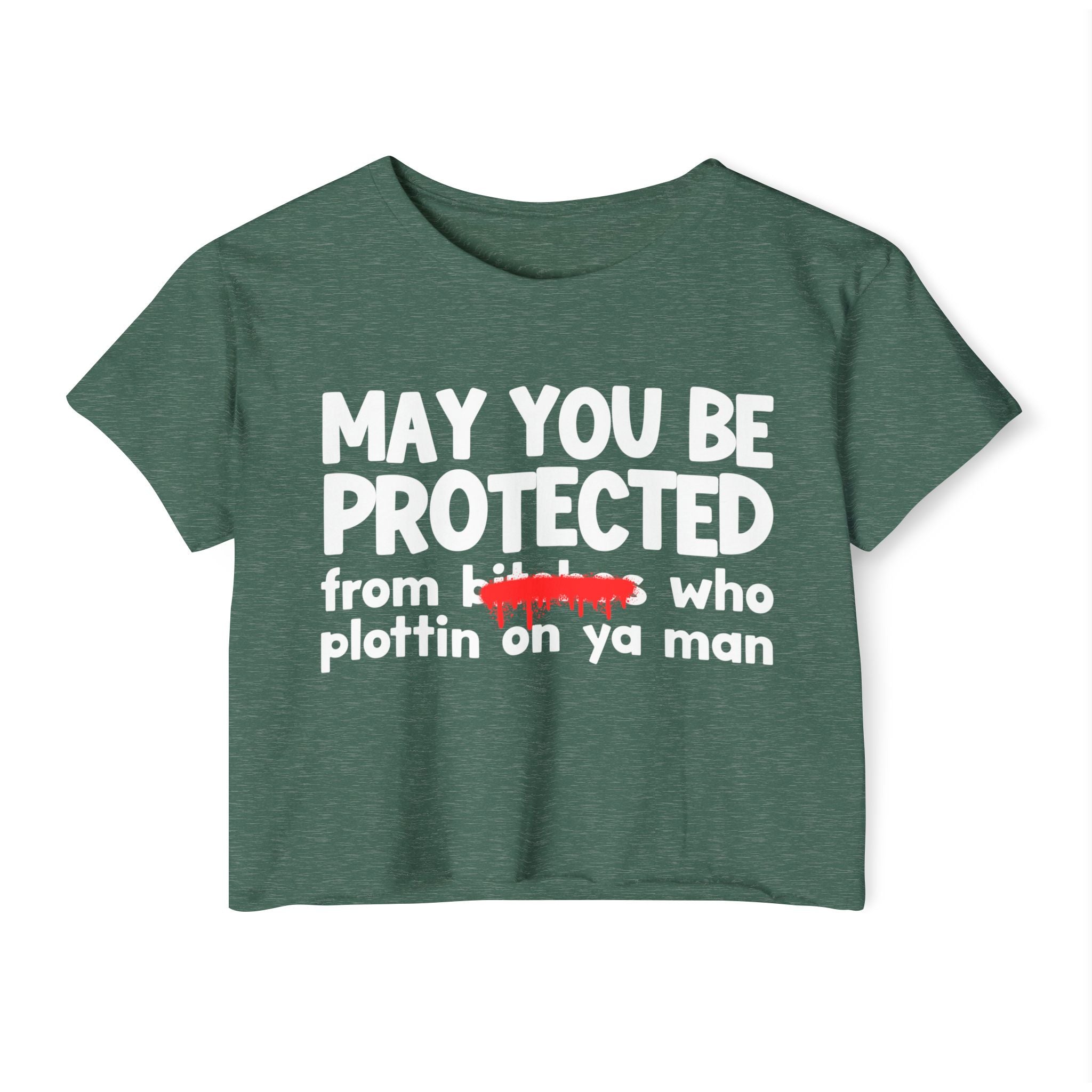 May You Be Protected From Bitches Who Plottin On Ya Man — Funny Protection Statement Crop Top