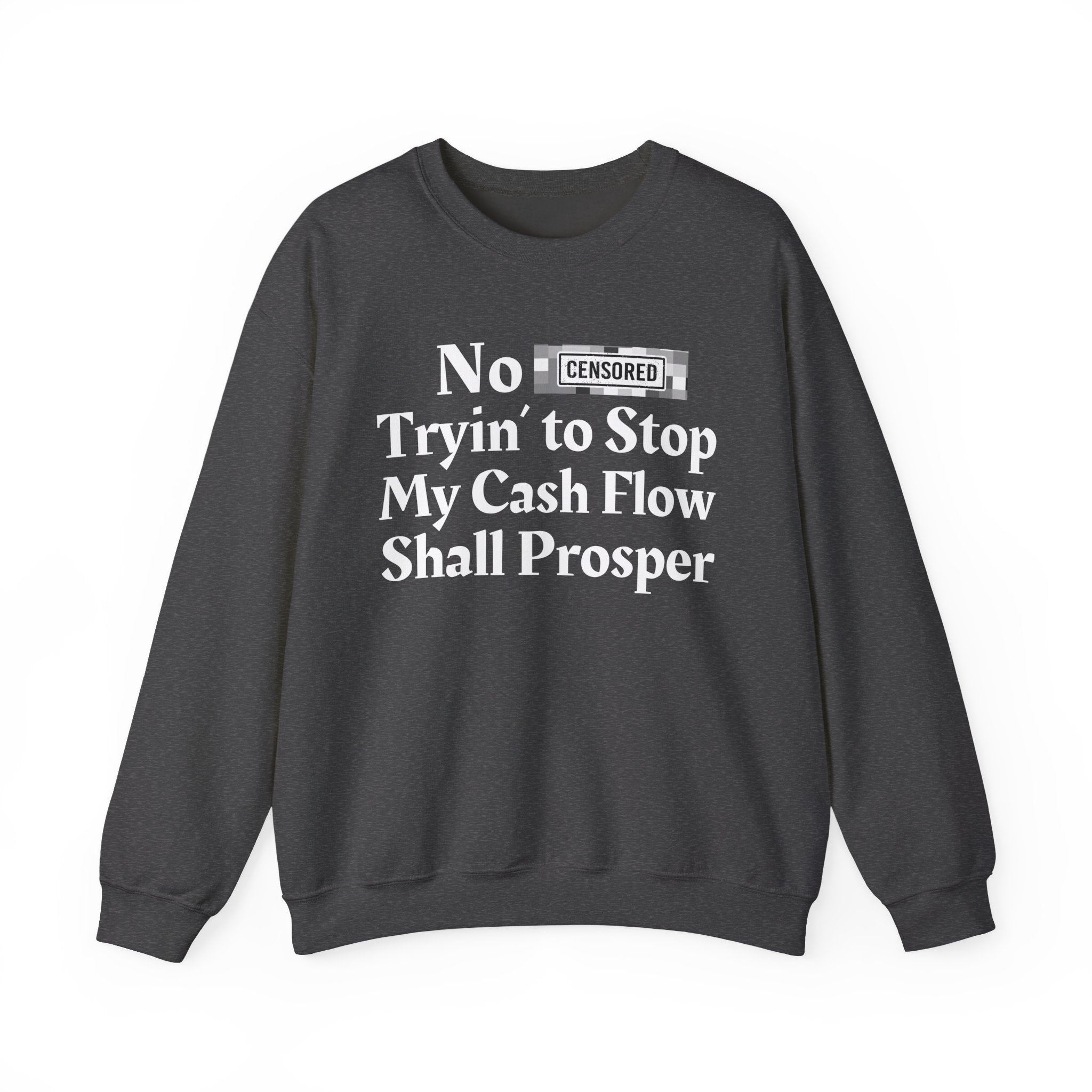 No Bitch Tryin' To Stop My Cash Flow Shall Prosper — Bold Christian Statement Sweatshirt
