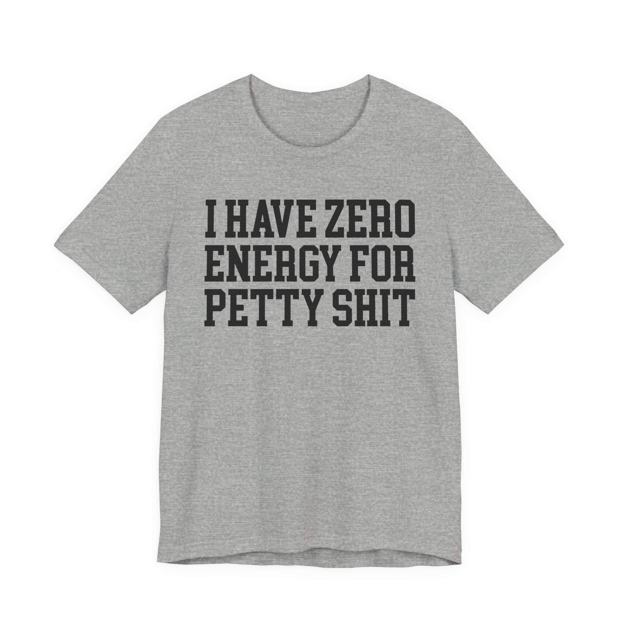 I Have Zero Energy For Petty Shit - Tshirt