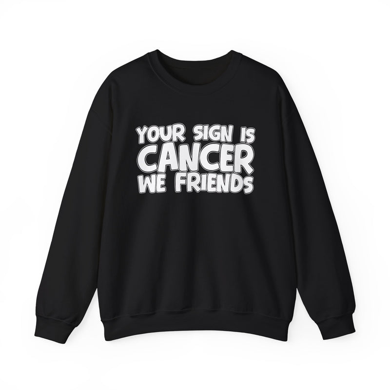 Your Sign is Cancer We Friends —— Fun Astrological Pride Sweatshirt