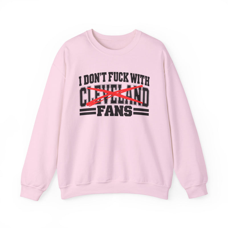 I Don't Fuck With Cleveland Fans — Sweatshirt alternate view 10: I DON'T FUCK WITH CLEVELAND FANS in bold statement lettering. Street Talk Designs sports statement apparel.