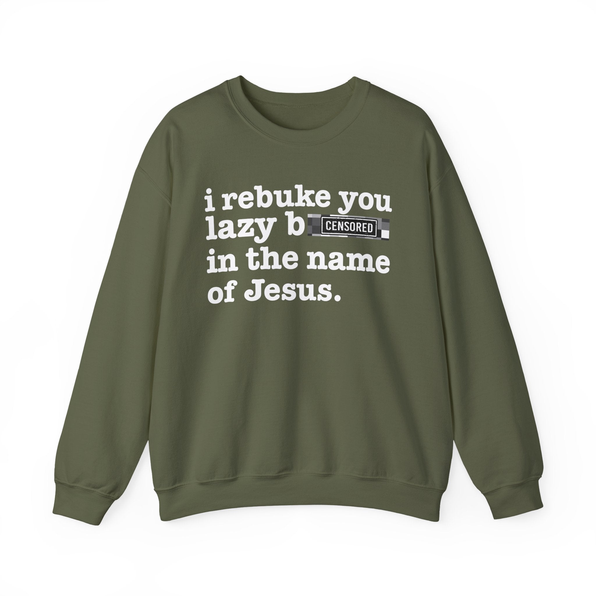 I rebuke you Lazy Bitches in the name of Jesus — Provocative Christian Sweatshirt