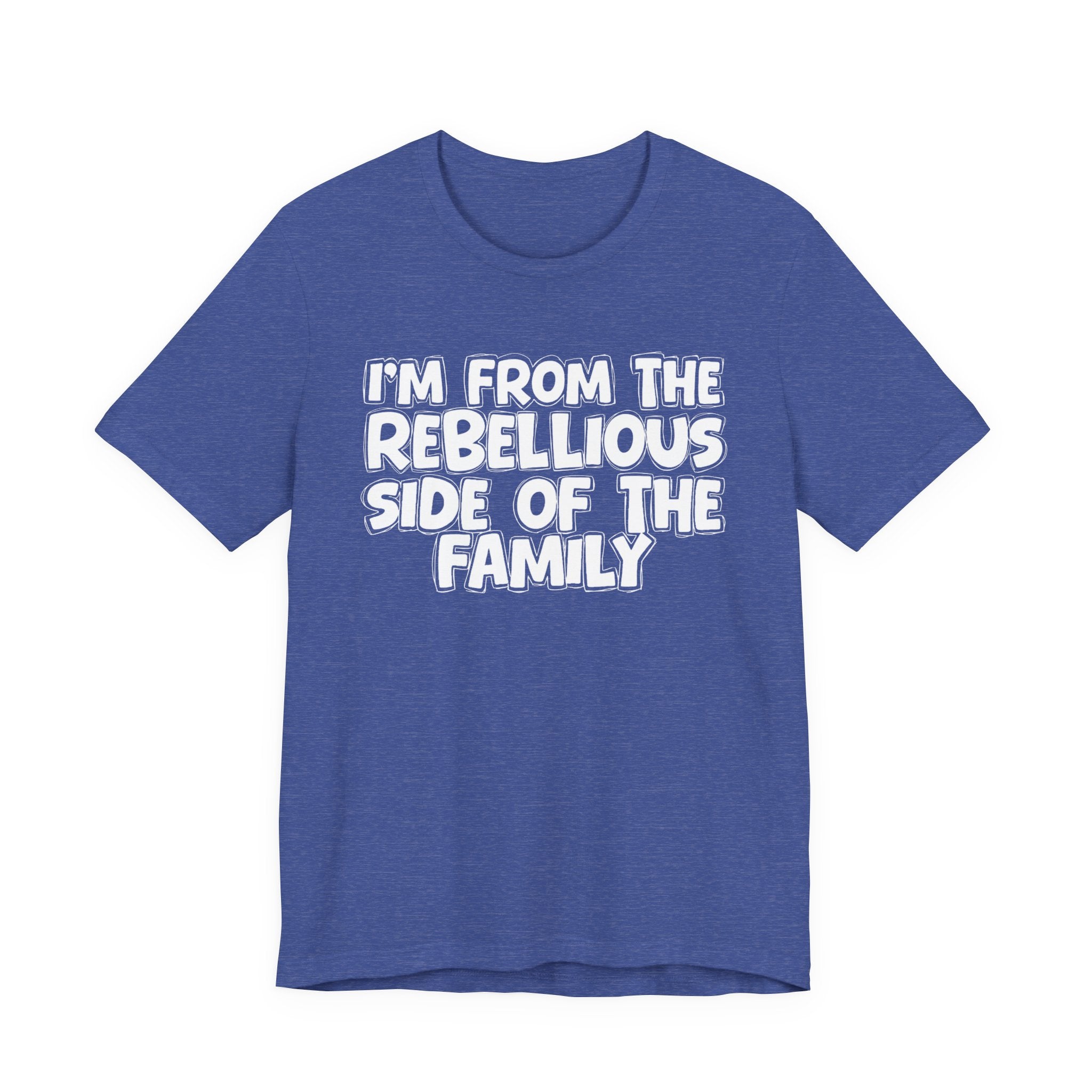 I'm From The Rebellious Side Of The Family - Family Family Heritage tee