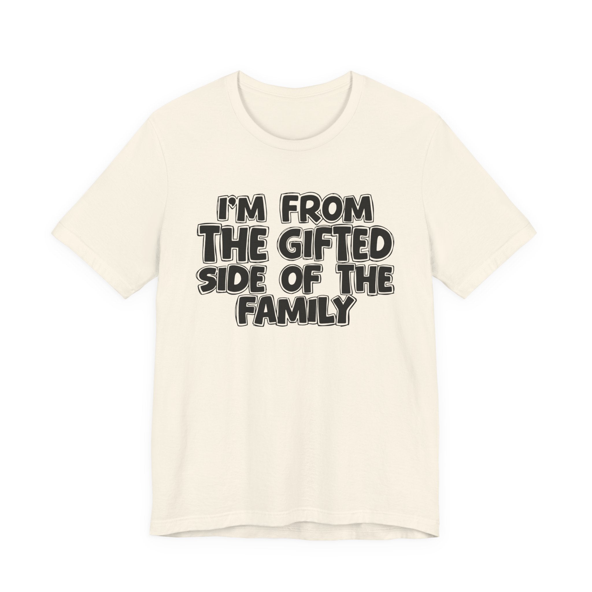 I'm From The Gifted Side Of The Family — Funny Family Gathering Tee