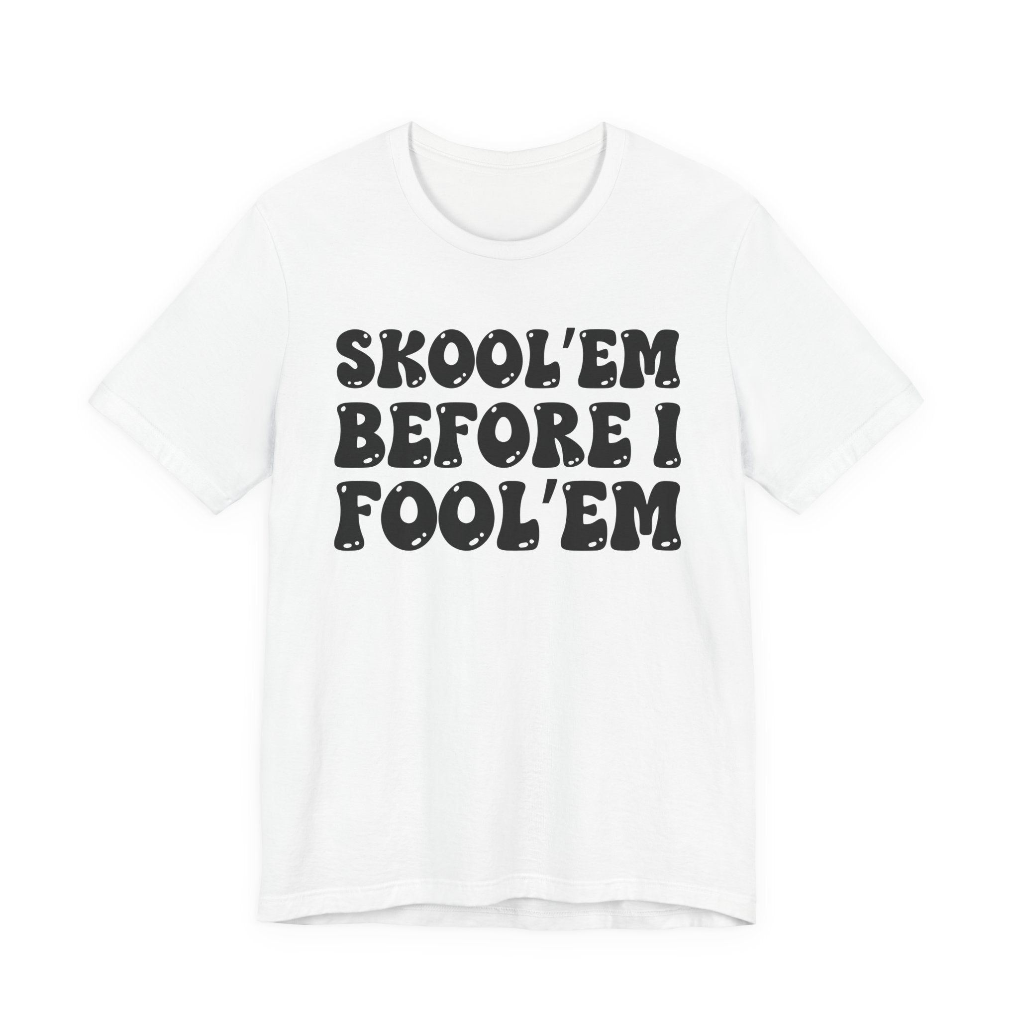 Skool'Em Before I Fool'Em — Bold Statement T‑Shirt