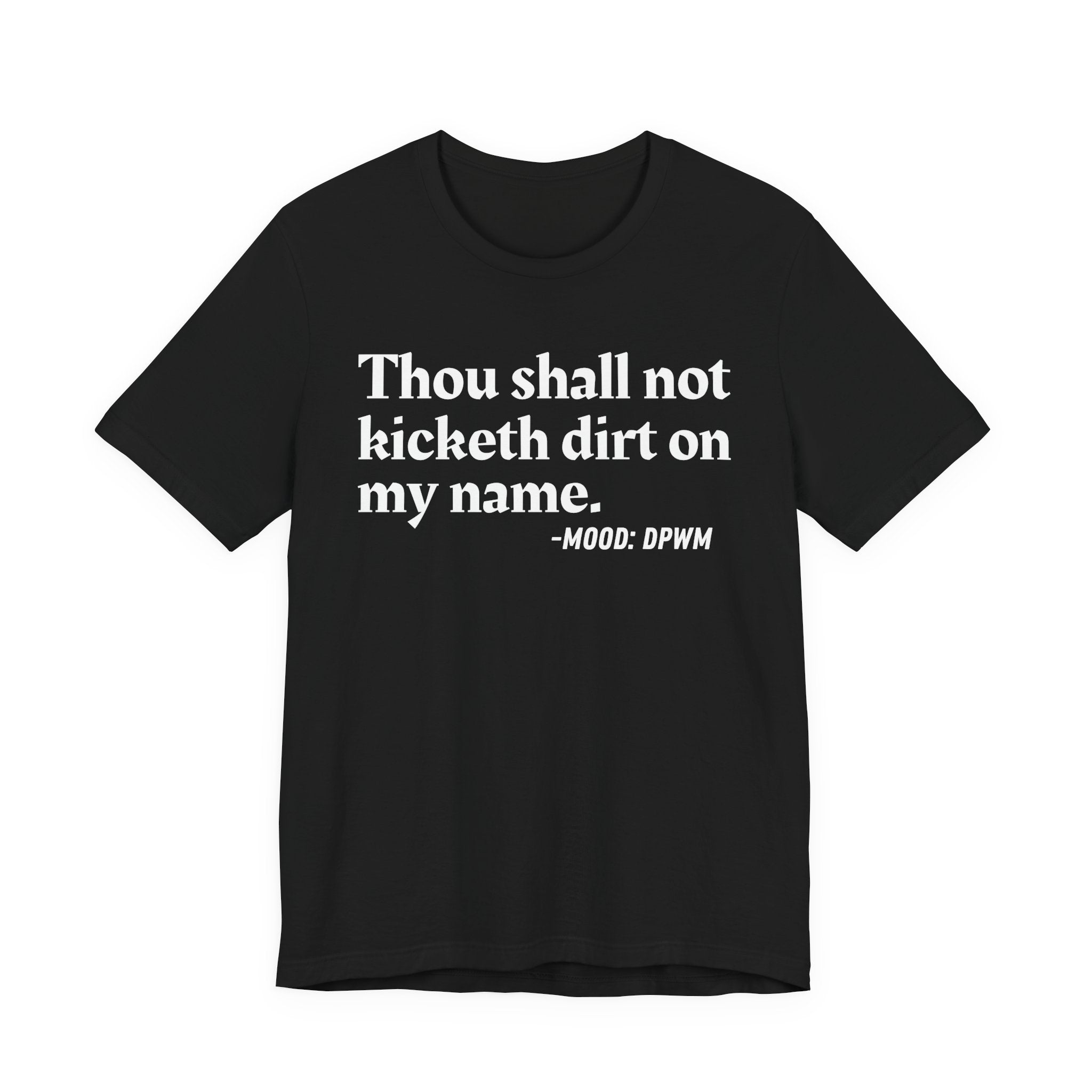 Thou Shall Not Kicketh Dirt On My Name — Funny Warning Humor T-Shirt