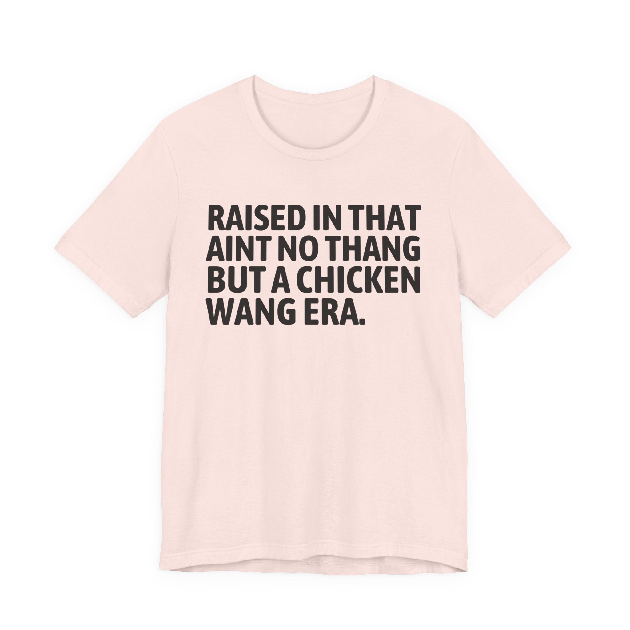 Raised In That Ain't No Thang But A Chicken Wang Era - Funny Back In The Day Statement Tee Shirt